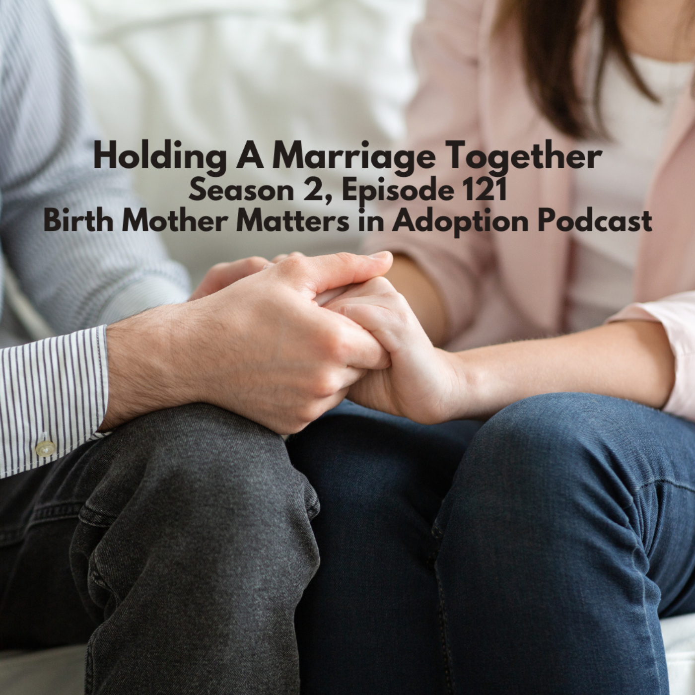 Birth Mother Matters in Adoption Season 2, 221: Holding a Marriage Together episode artwork