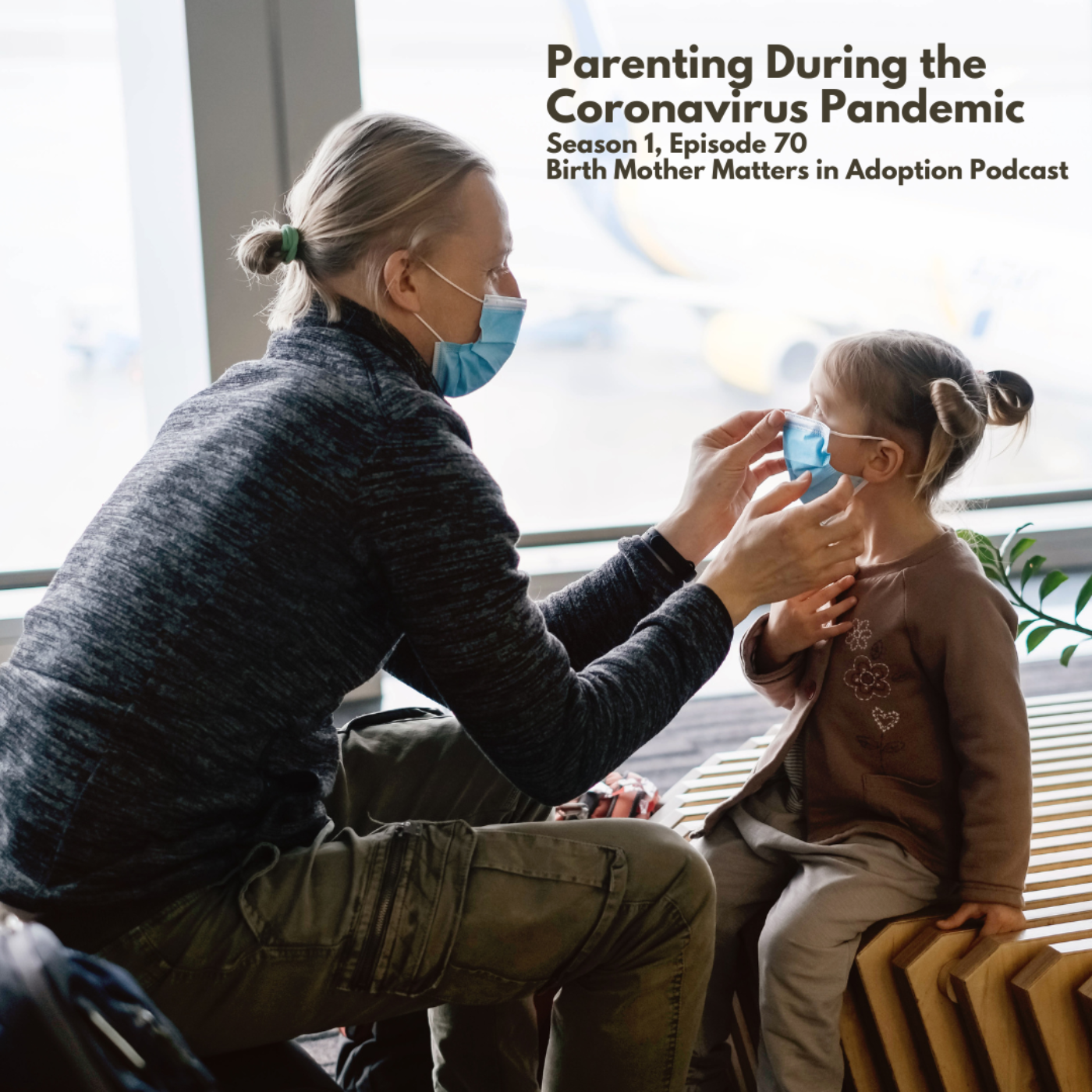 Birth Mother Matters in Adoption #70: Parenting During the Coronavirus Pandemic episode artwork