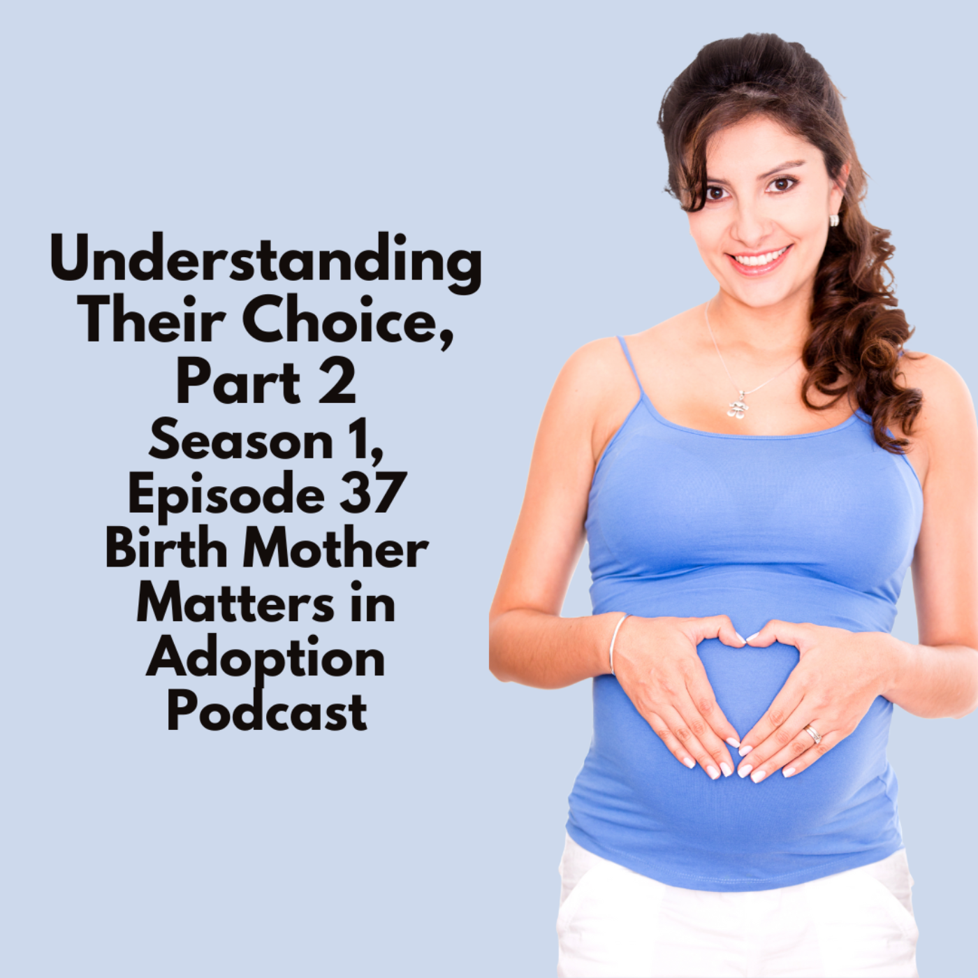 Birth Mother Matters in Adoption Episode 38: Understanding Their Choice Part 2 episode artwork