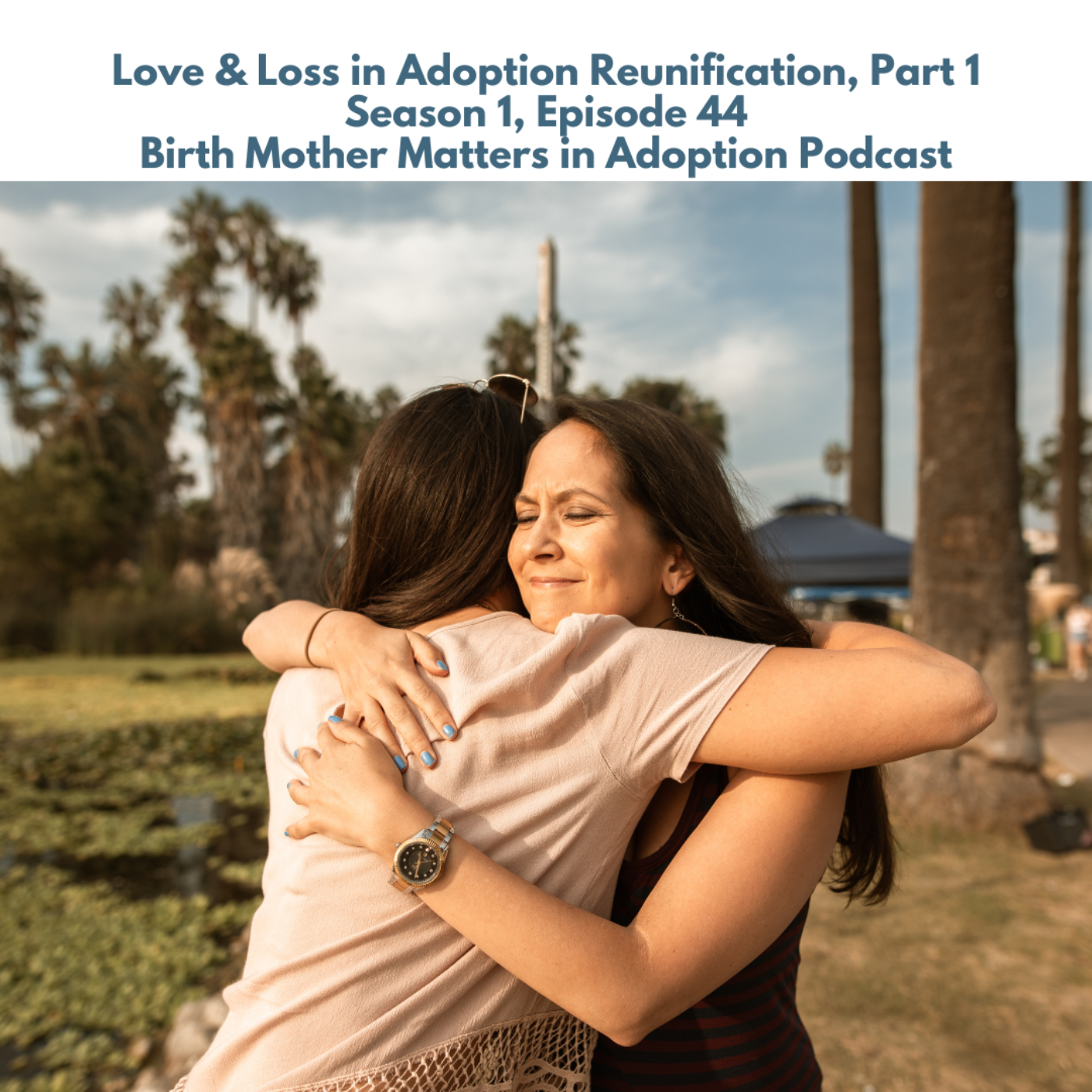 Birth Mother Matters in Adoption Ep. 44: Love & Loss in Adopt Reunification P.1 episode artwork