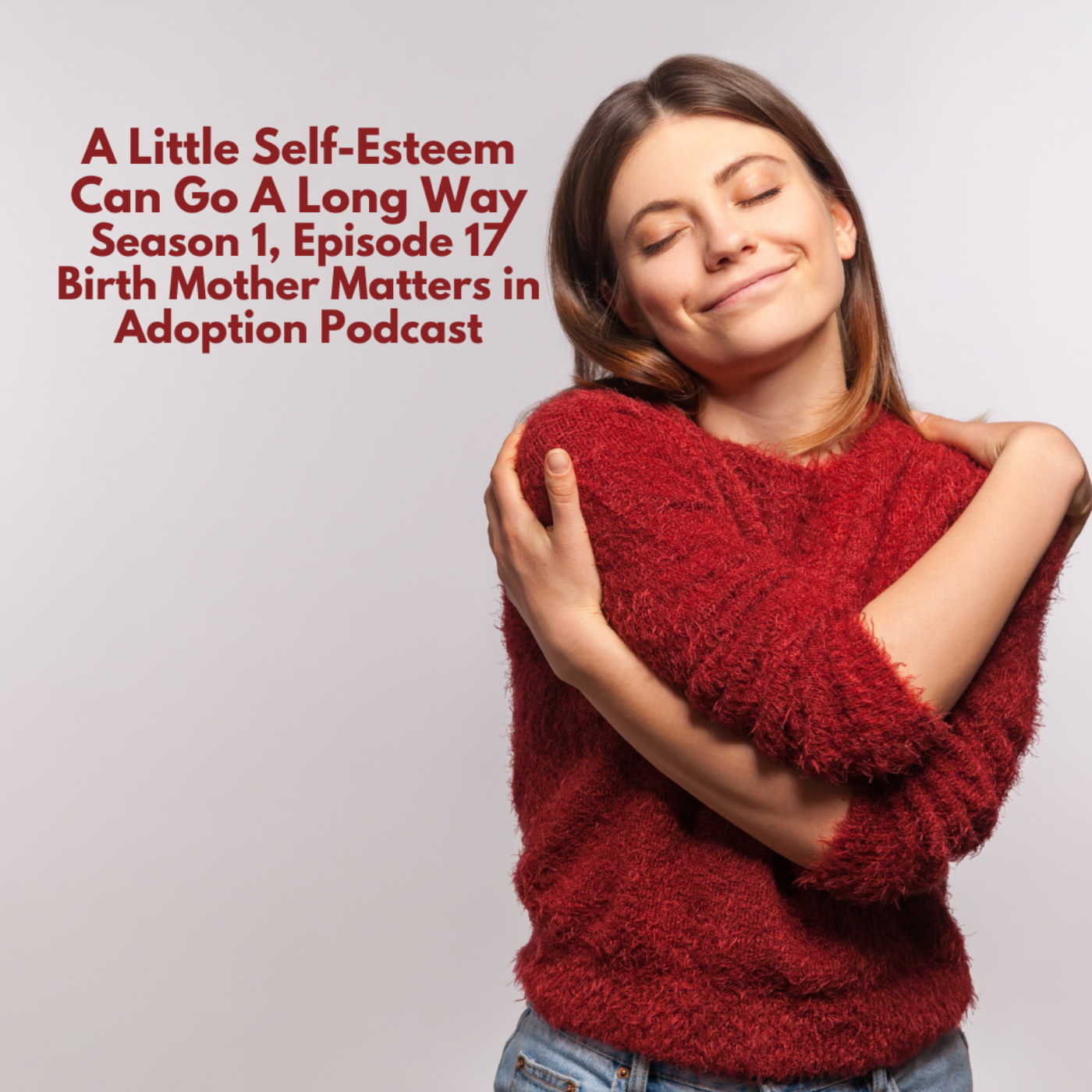 Birth Mother Matters in Adoption 17: A Little Self-Esteem Can Go A Long Way episode artwork