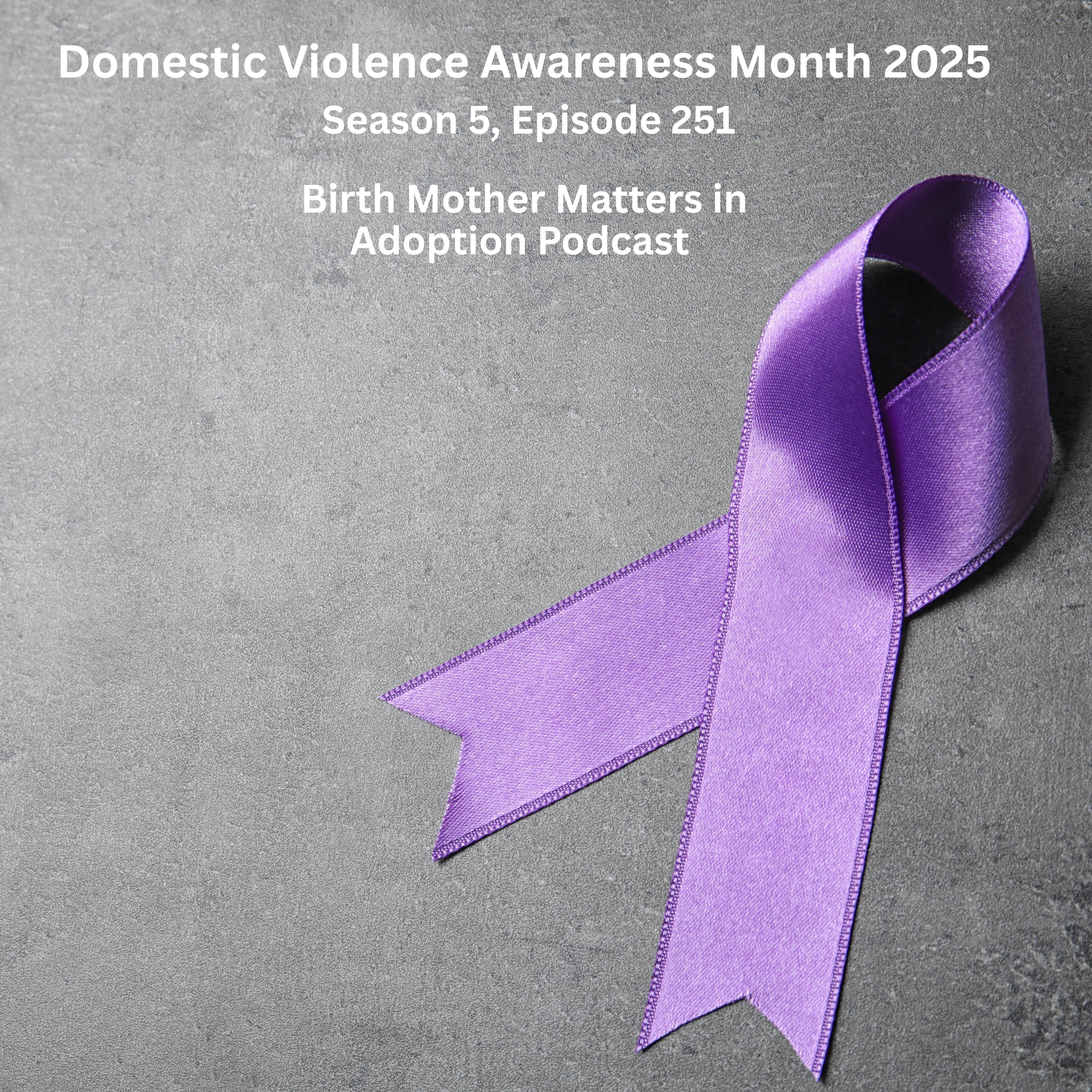 Birth Mother Matters in Adoption Season 5, Episode 251: Domestic Violence Awareness Month 2025 episode artwork