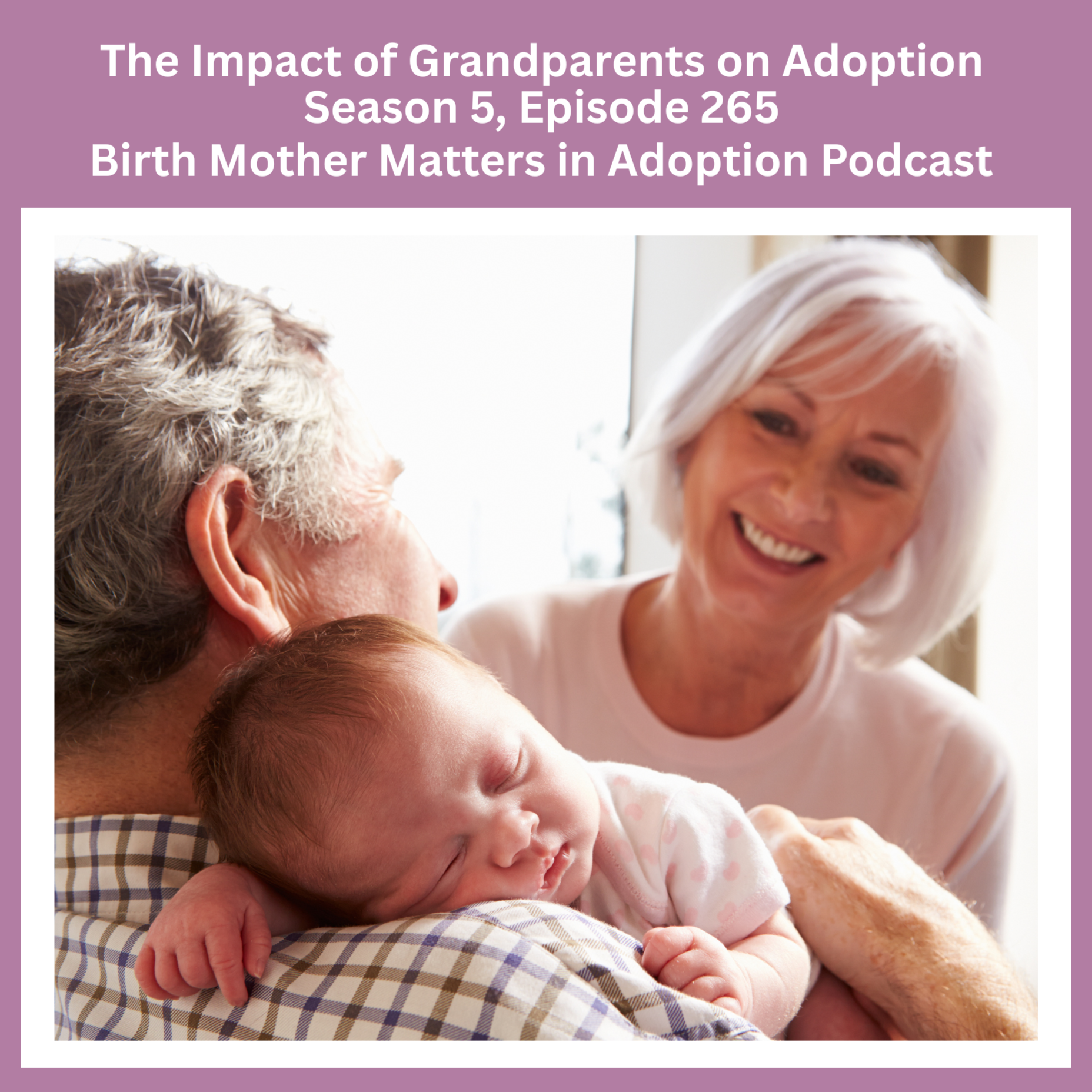 Birth Mother Matters in Adoption Season 5, Episode 265: The Impact of Grandparents on Adoption