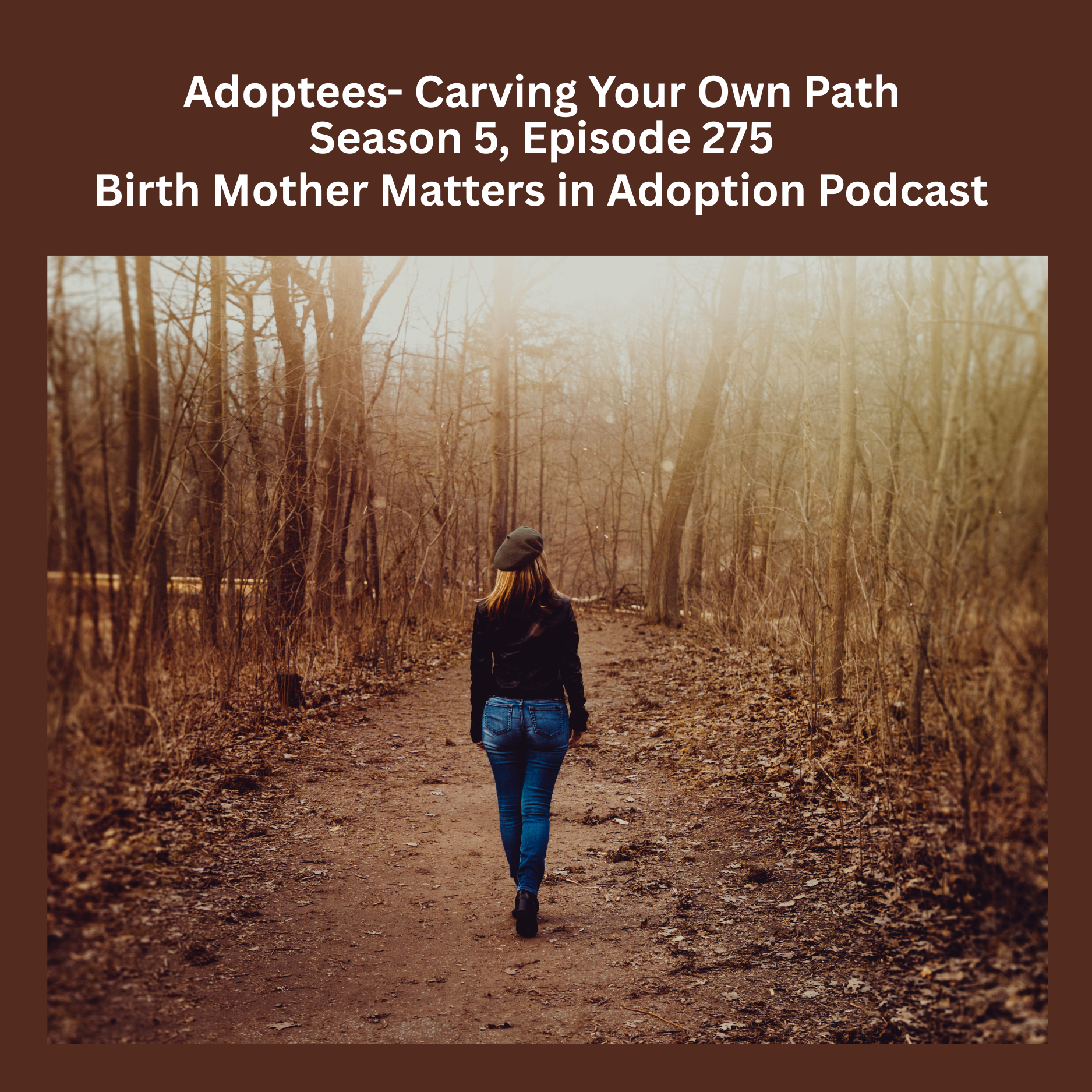 Birth Mother Matters in Adoption Season 5, Episode 275: Adoptees: Carving Your Own Path