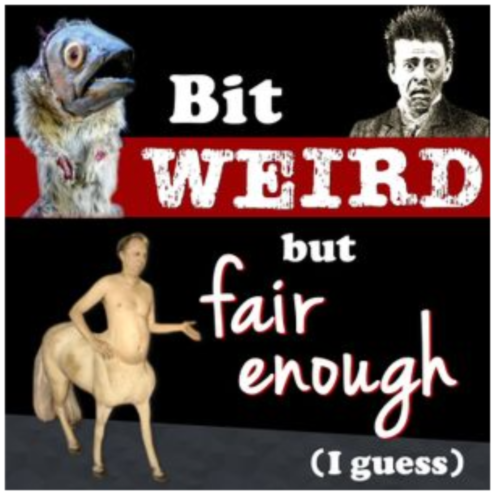 Bit Weird but Fair Enough (I Guess)