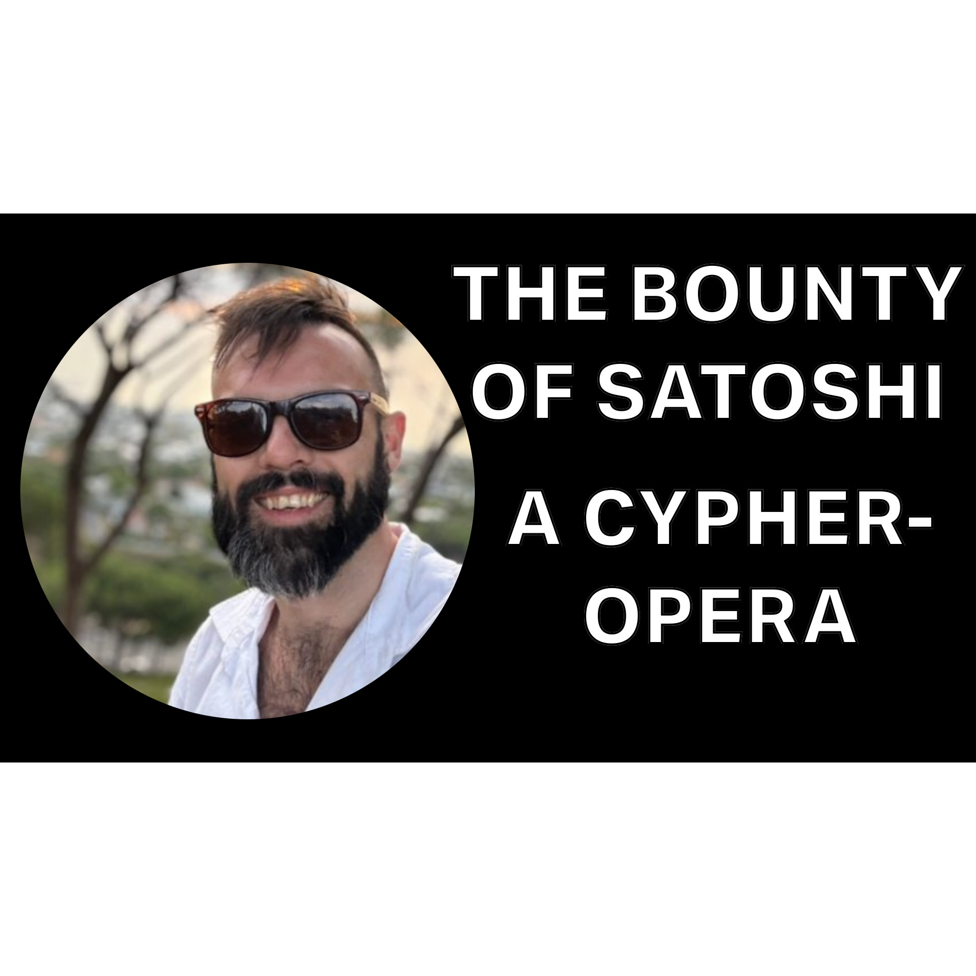 The Bounty Of Satoshi: A CypherOpera! with TJ Murphy