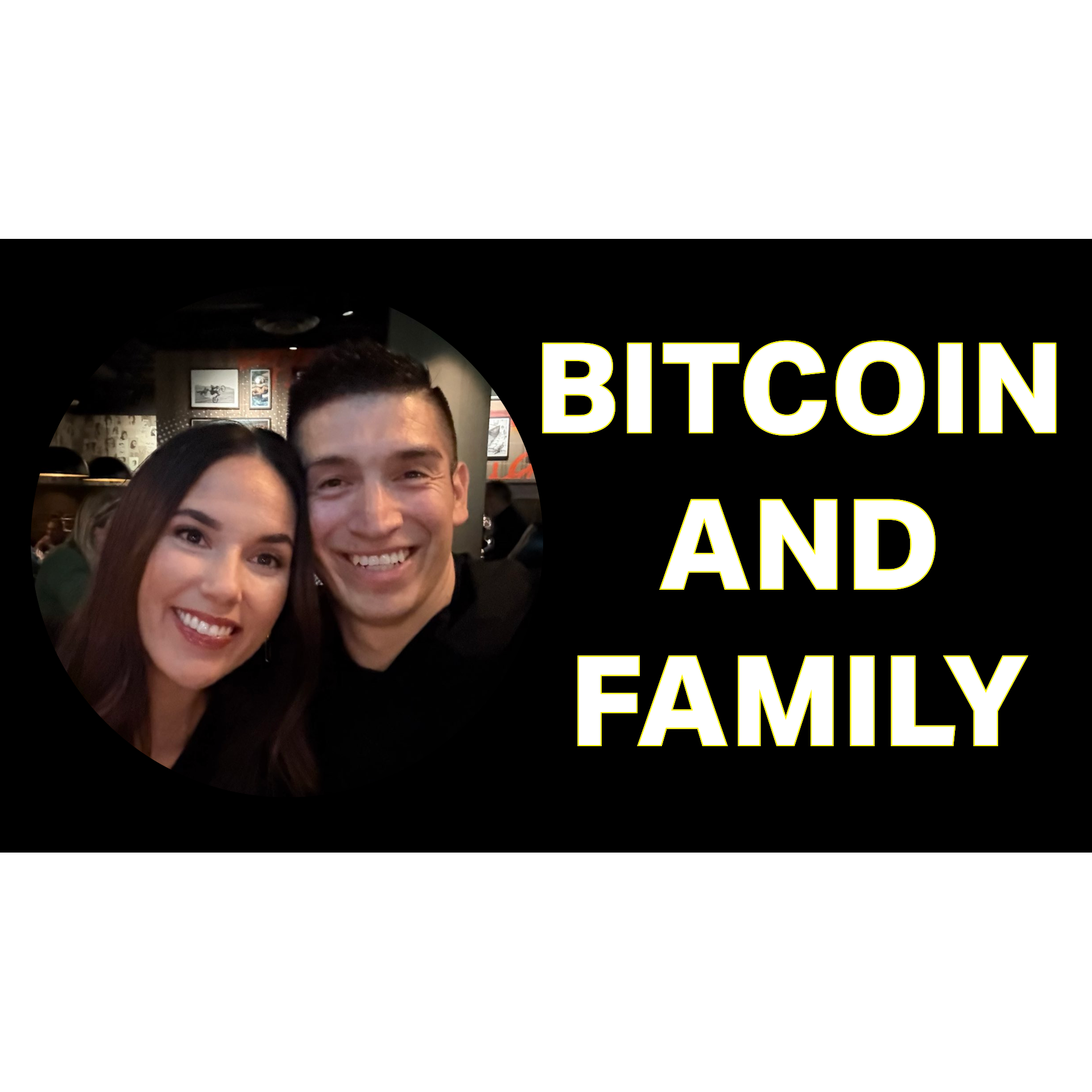 Bitcoin and Family! with Anthony and Danielle Luna