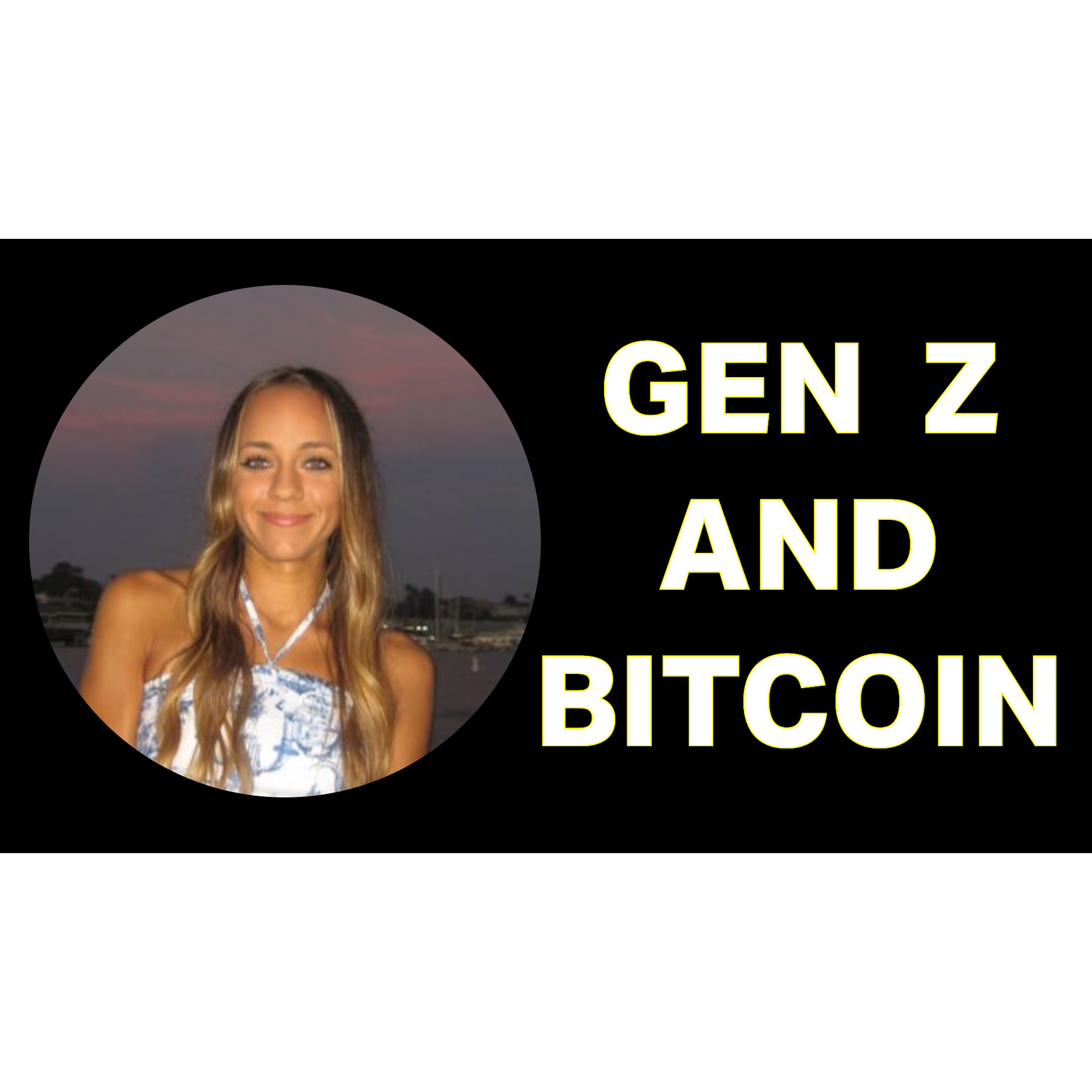 Generation Z and Bitcoin! with Halston Valencia