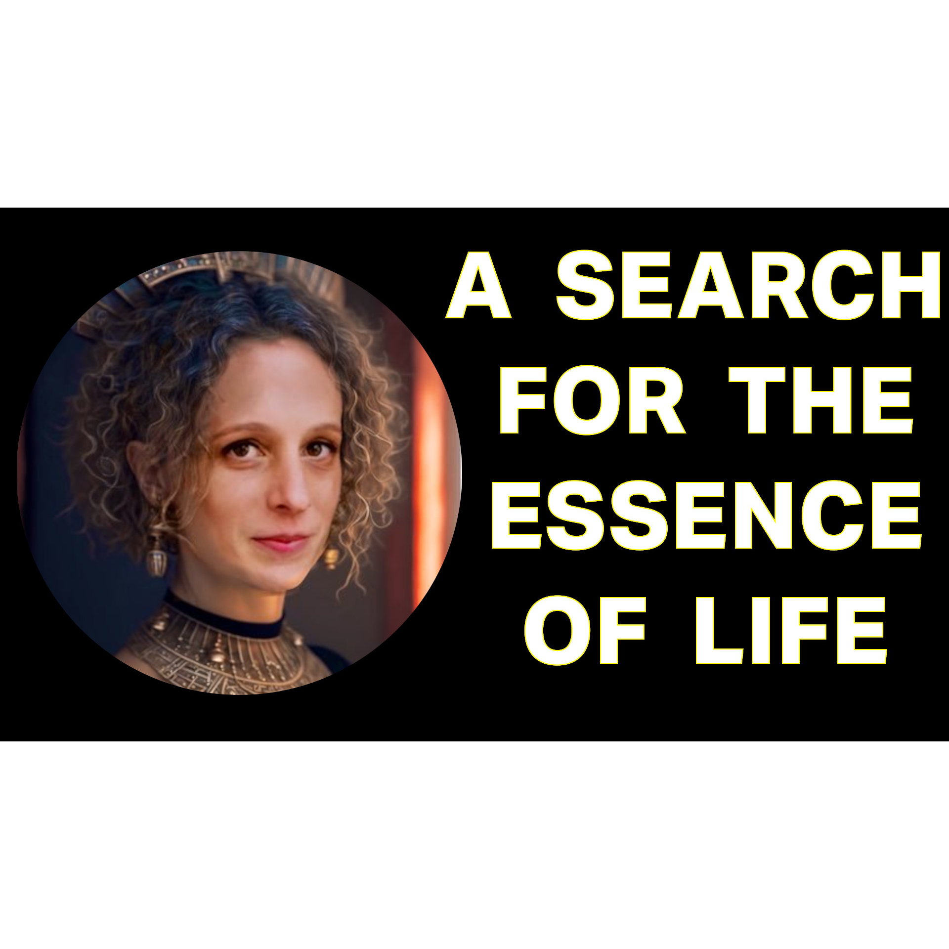 A Search For The Essence Of Life! with Yonat Vaks