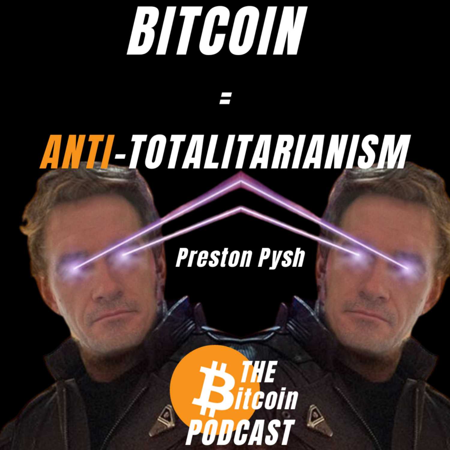 BITCOIN OUT LOUD: Bitcoin = Anti-Totalitarianism (Preston Pysh)