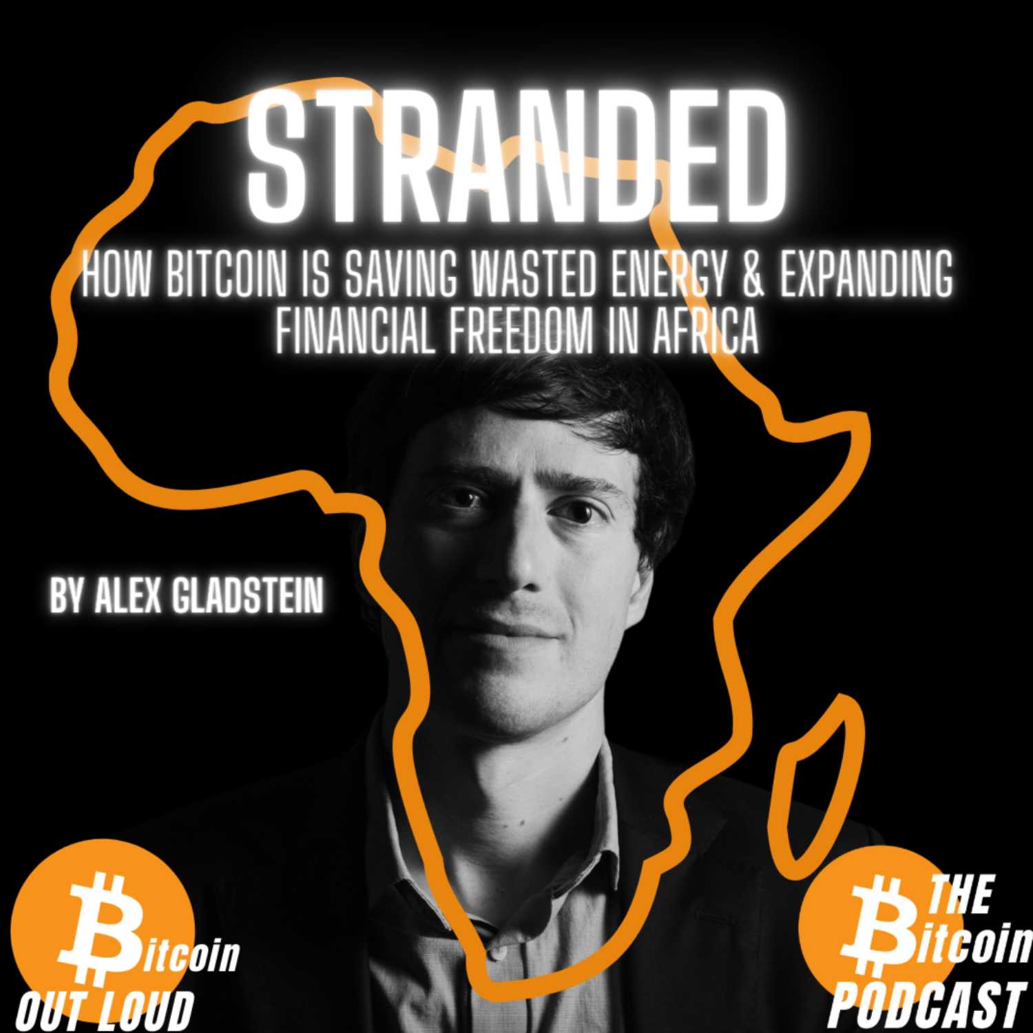 STRANDED: How Bitcoin is Saving Wasted Energy & Expanding Financial Freedom in Africa, by Alex Gladstein (Bitcoin Out Loud)