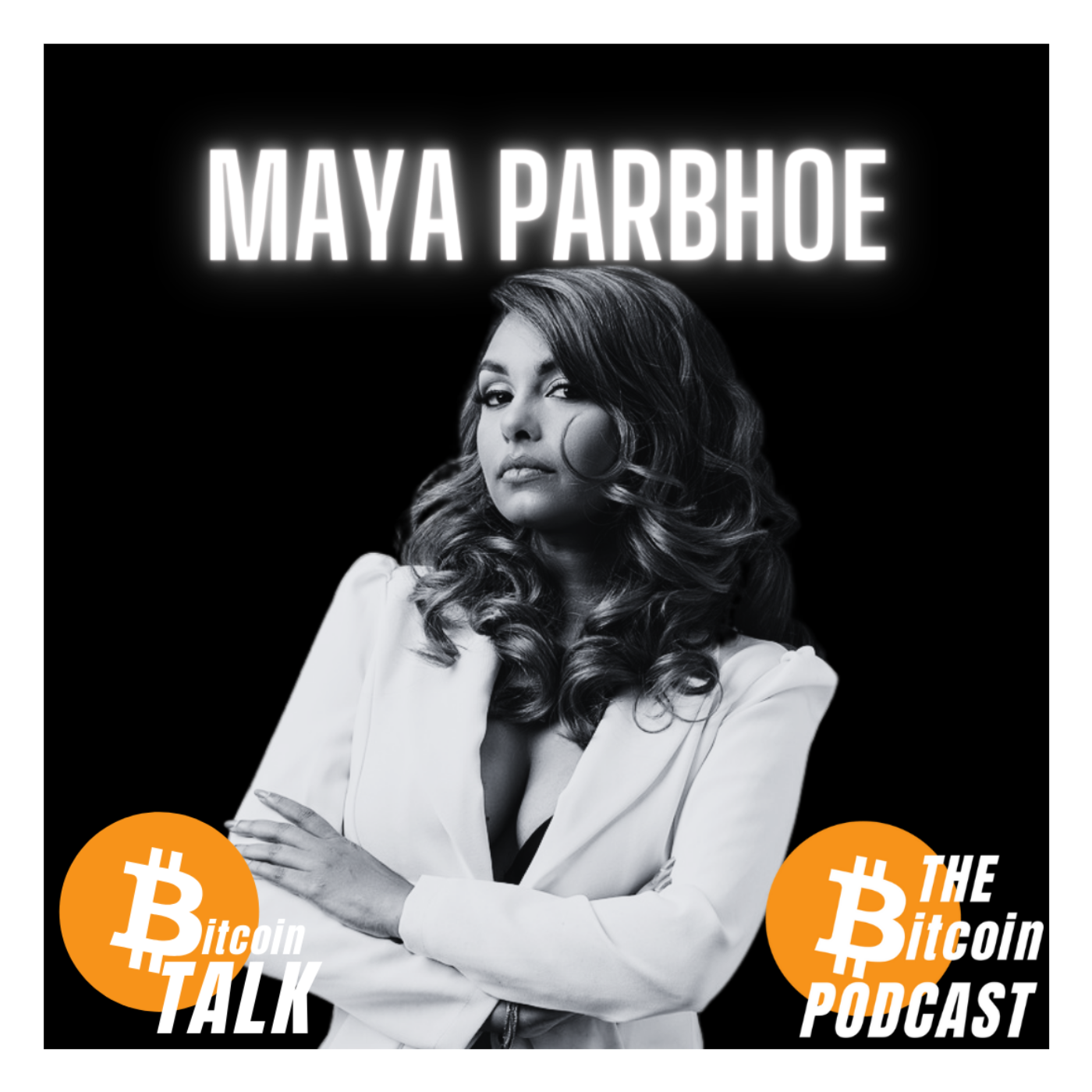 THE NEXT BITCOIN PRESIDENT: MAYA PARBHOE (Bitcoin Talk on THE Bitcoin Podcast)