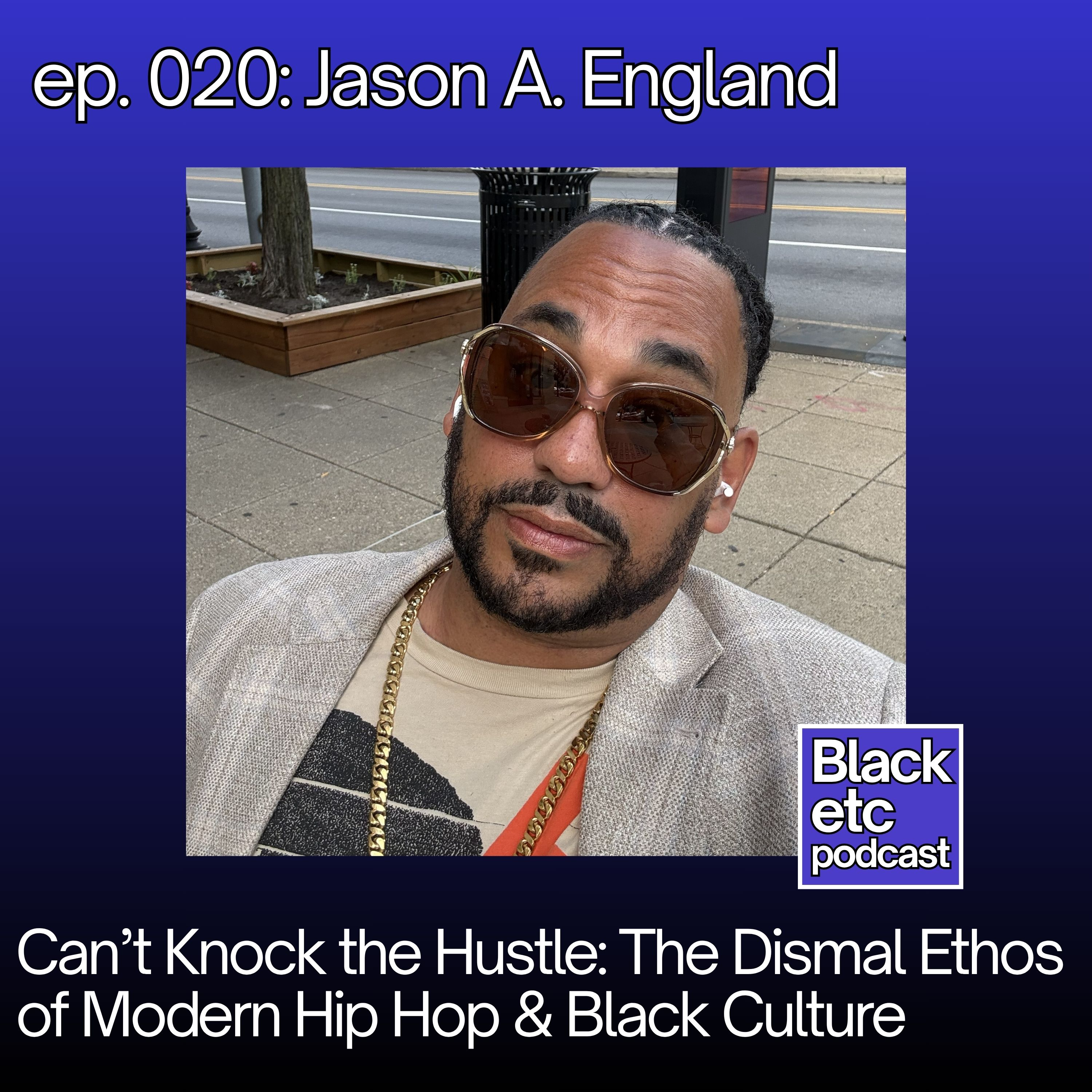 Can’t Knock the Hustle: The Dismal Ethos of Modern Hip Hop and Black Culture (w/ Jason A. England) episode artwork