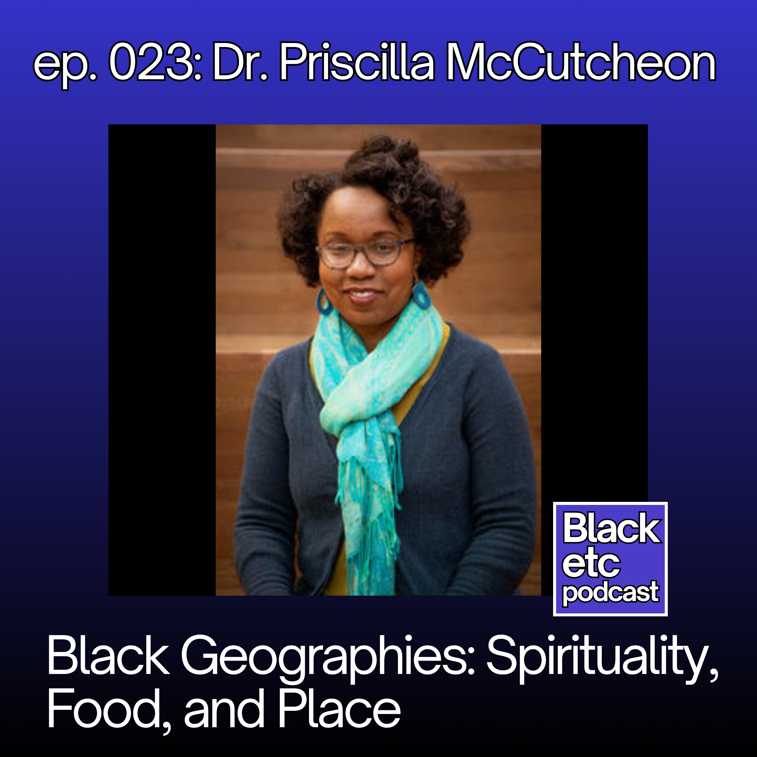 Black Geographies: Spirituality, Food, and Place (w/ Dr. Priscilla McCutcheon) episode artwork