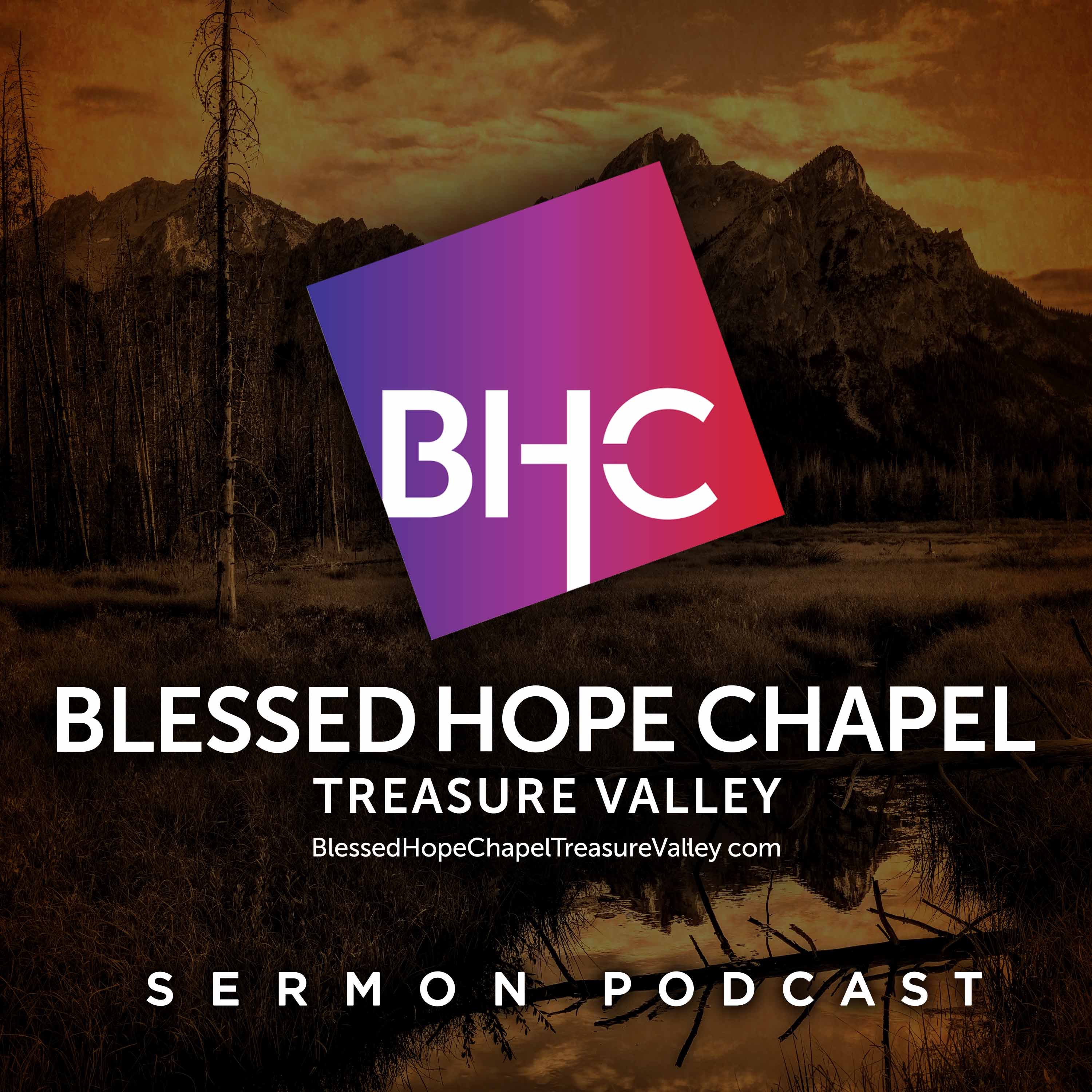 Blessed Hope Chapel Treasure Valley Idaho Sermon Podcast