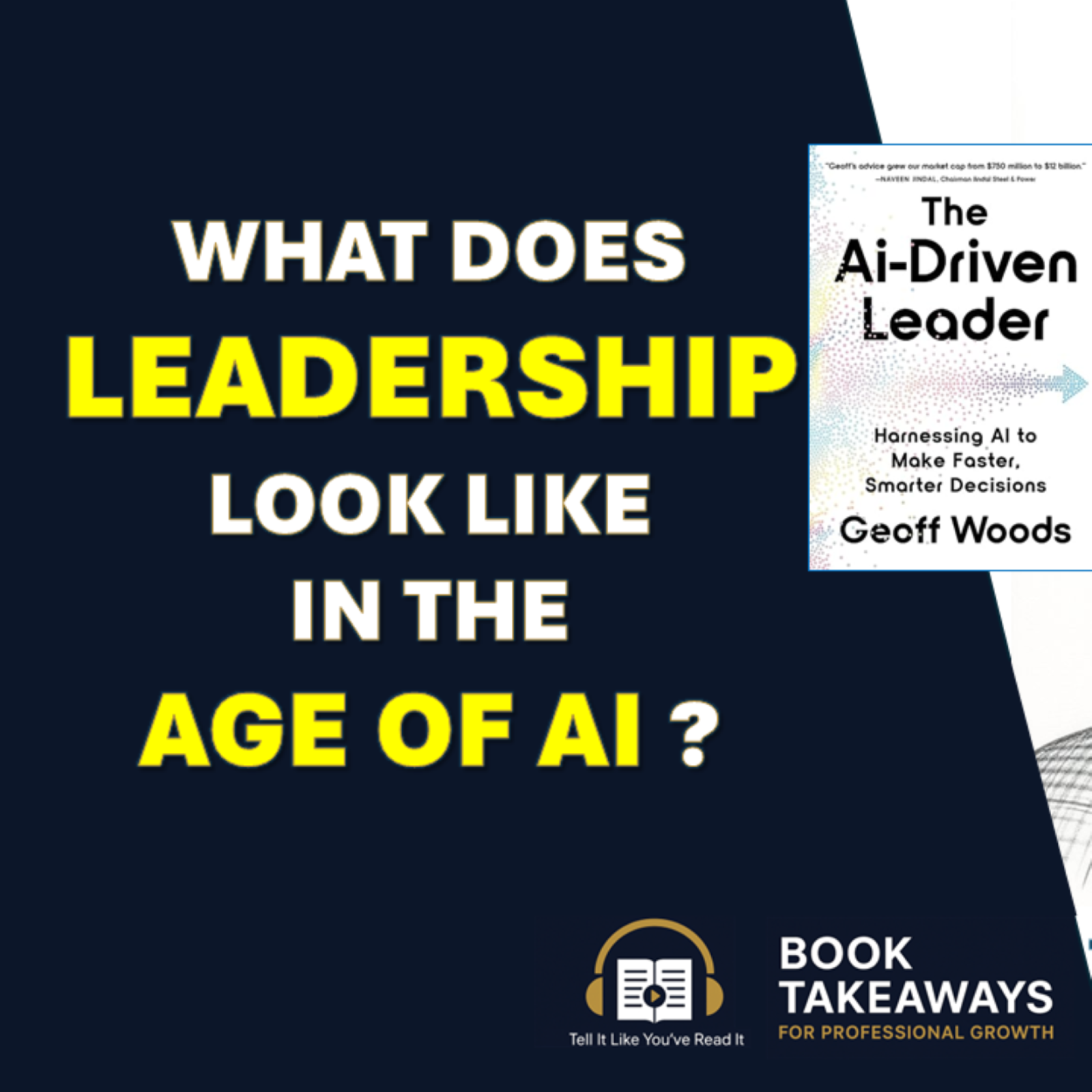 What does leadership look like in the Age of AI | Book Takeaways series on AI and the Future of Careers Part 6/7 | AI-Driven Leader by Geoff Woods