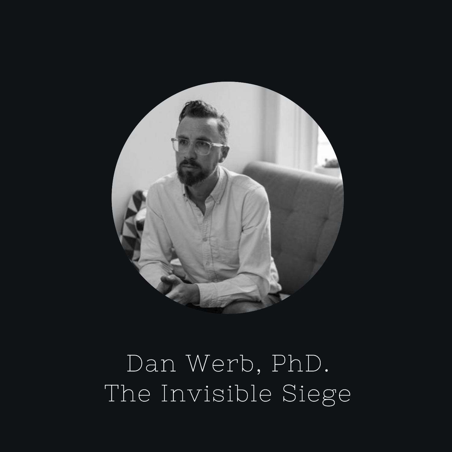 E33: The Invisible Siege: Dan Werb