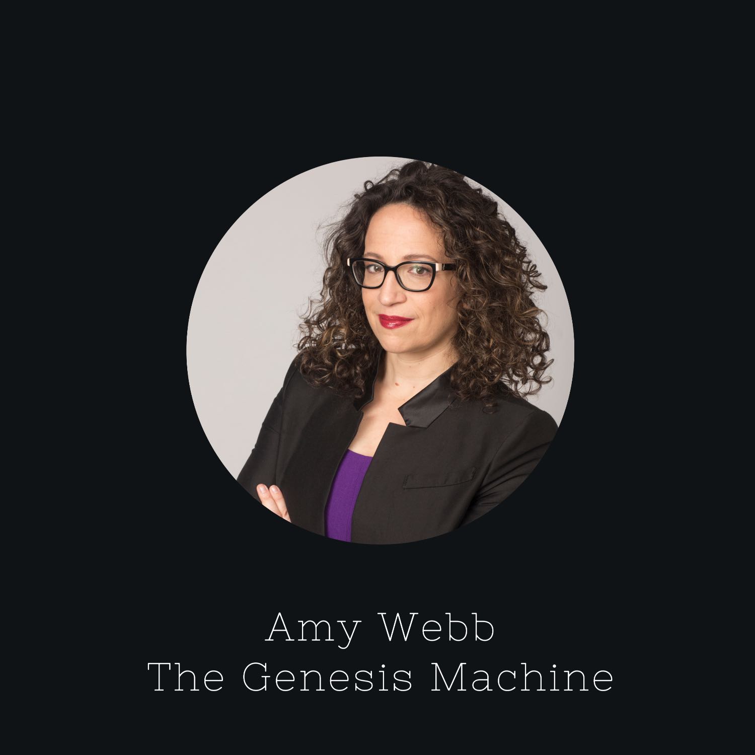 E35: The Genesis Machine: Amy Webb