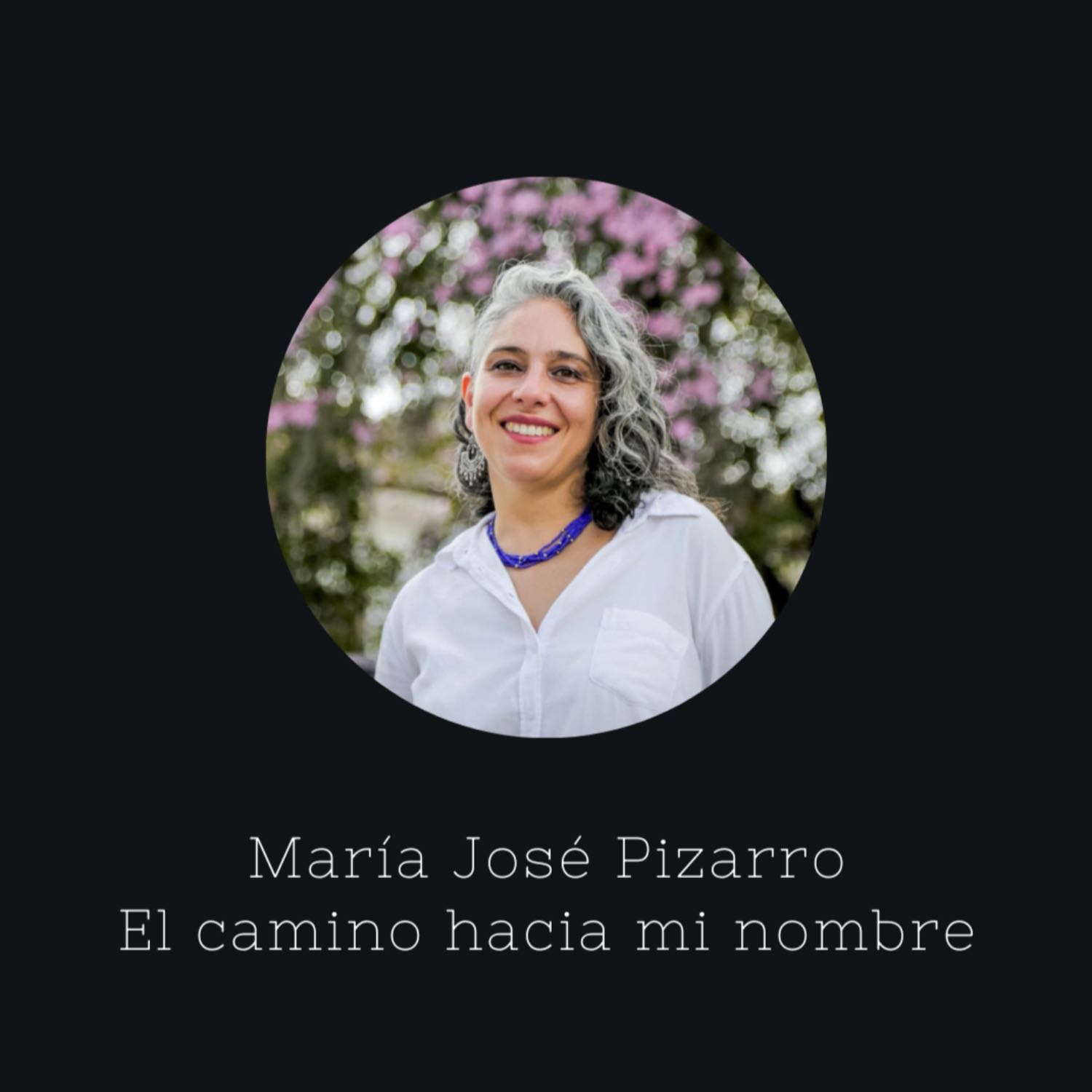 E48: Una conversación con María José Pizarro | El camino hacia mi nombre
