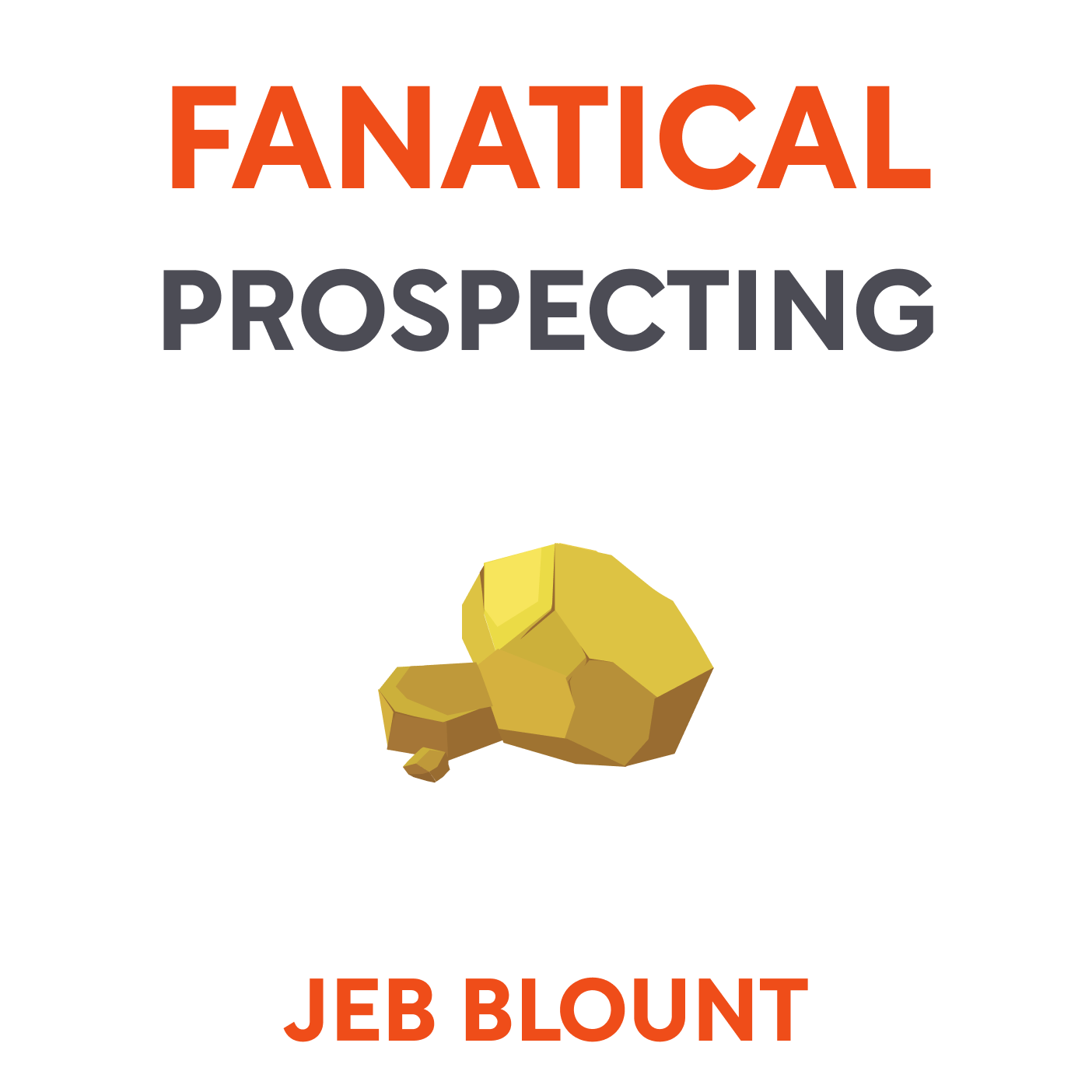 Fanatical Prospecting The Ultimate Guide to Opening Sales Conversations and Filling the Pipeline by Leveraging Social Selling, Telephone, Email, Text, and Cold Calling Jeb Blount episode artwork