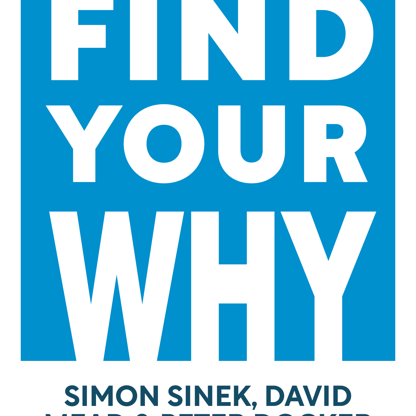 Find Your Why A Practical Guide for Discovering Purpose for You and Your Team Simon Sinek, David Mead, and Peter Docker episode artwork