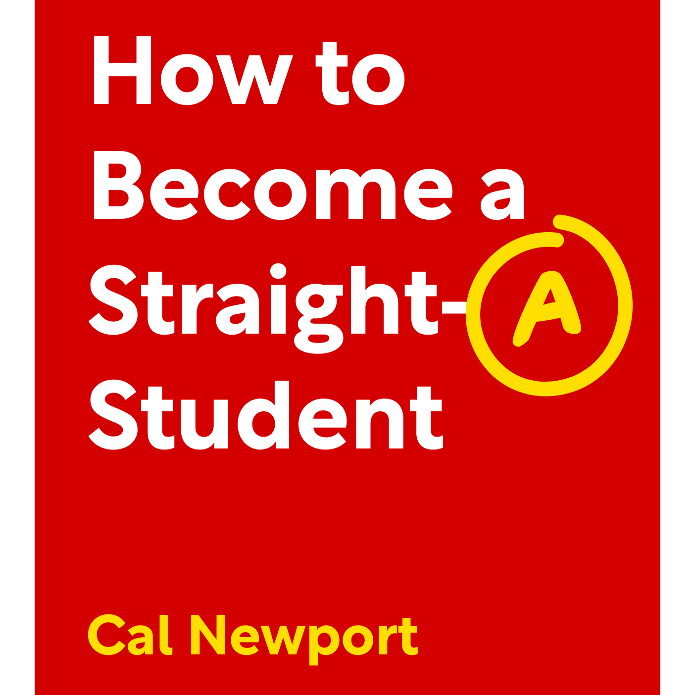 How to Become a Straight-A Student The Unconventional Strategies Real College Students Use to Score High While Studying Less Cal Newport episode artwork