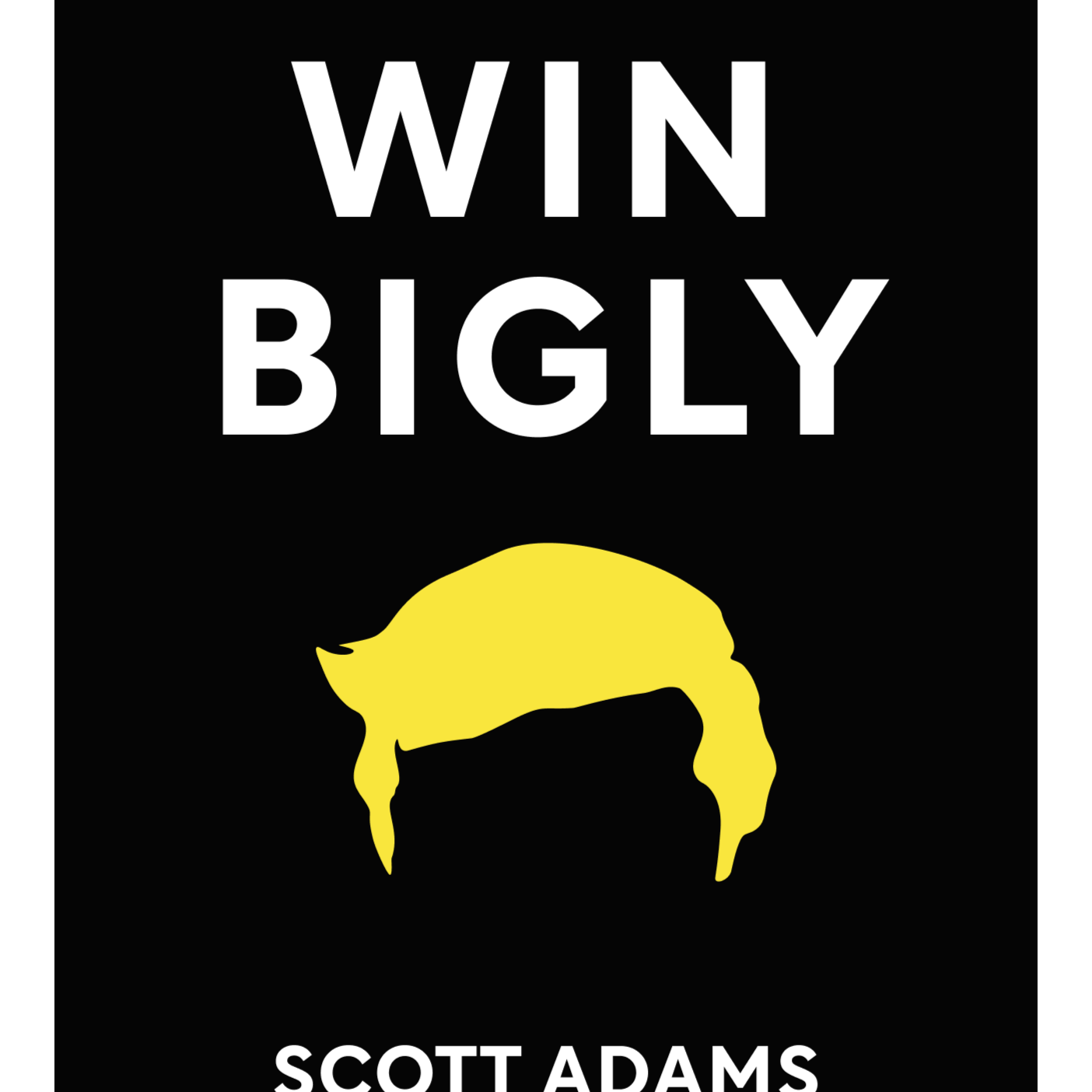 Win Bigly Persuasion in a World Where Facts Don't Matter Scott Adams episode artwork