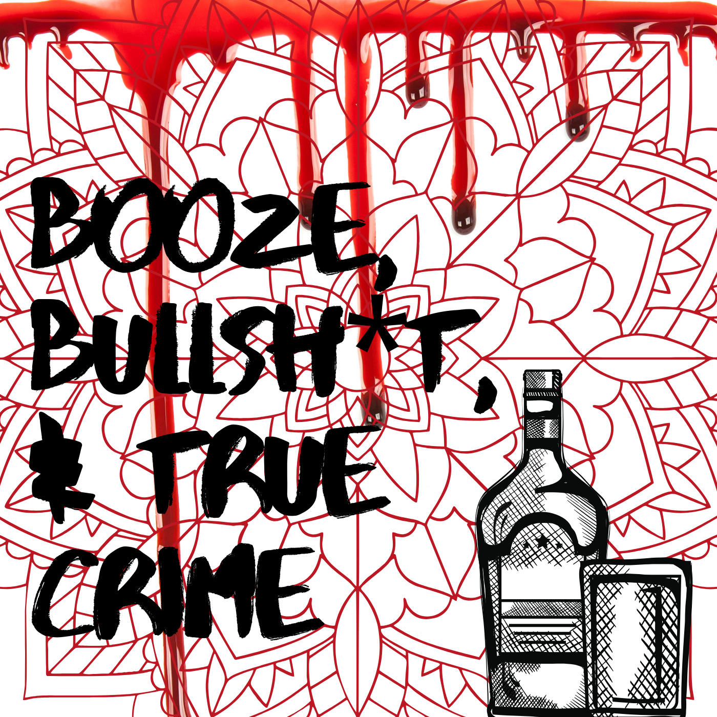 Booze, Bullsh*t, & True Crime