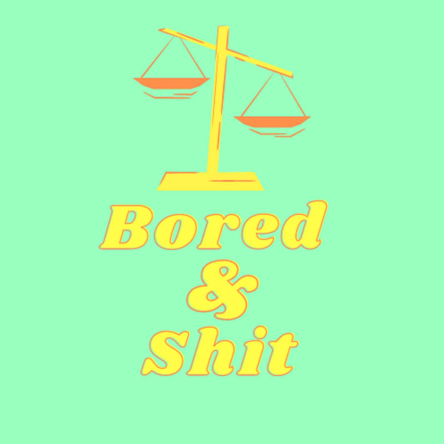 Bored & Shit