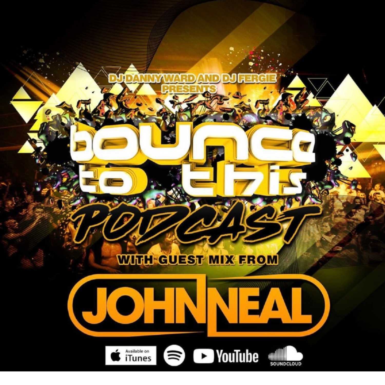 Bounce To This - Episode 004 - DJ Danny Ward & DJ Fergie - Guest - John Neal