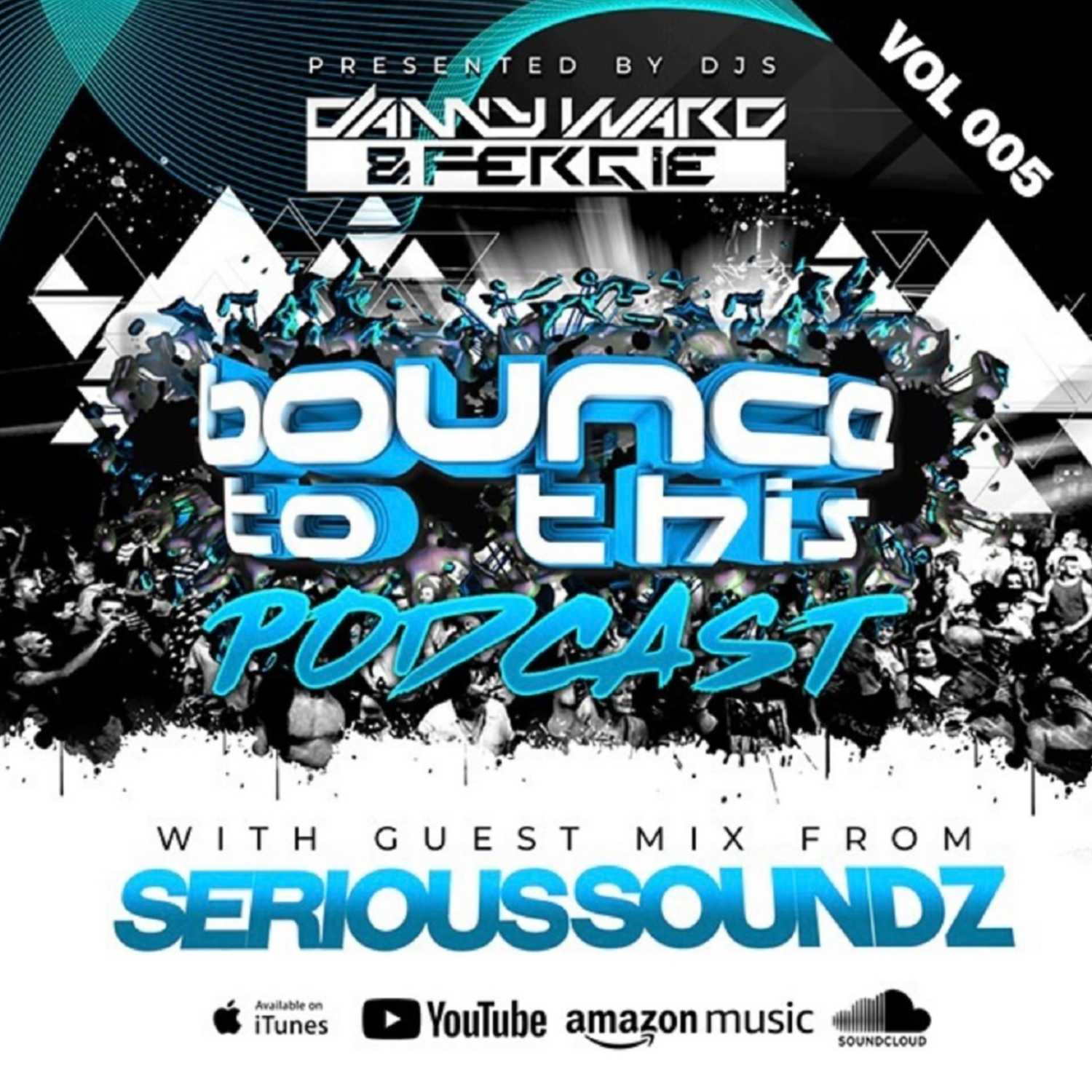 Bounce To This - Episode 005 - DJ Danny Ward & DJ Fergie - Guest - Serious Soundz