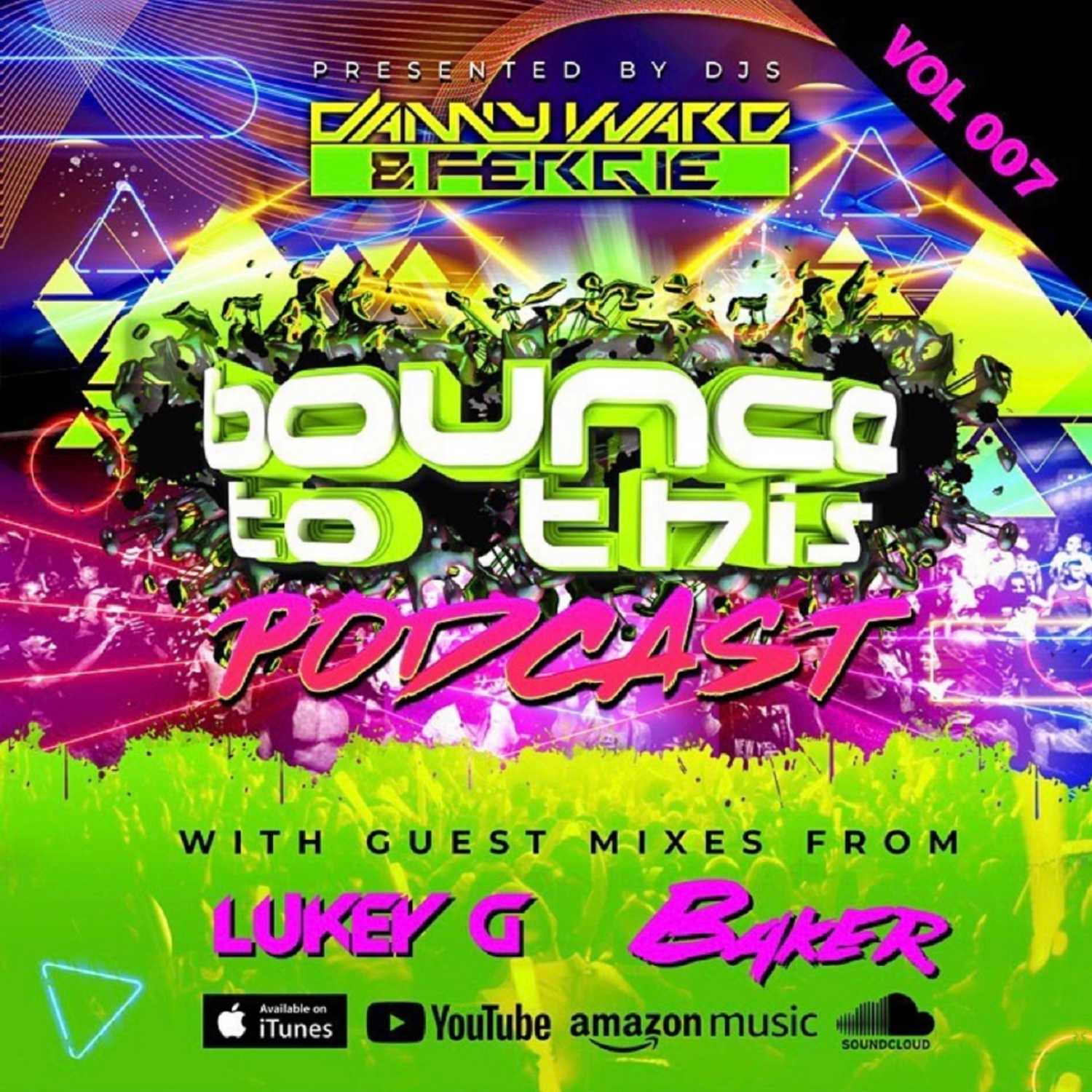 Bounce To This - Episode 007 - DJ Danny Ward & DJ Fergie - Guest - Lukey G & Baker