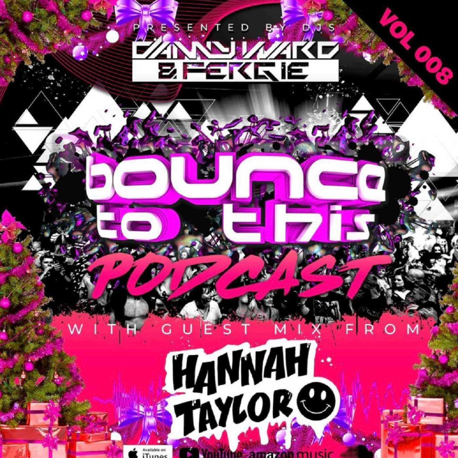 Bounce To This - Episode 008 - DJ Danny Ward & DJ Fergie - Guest - Hannah Taylor