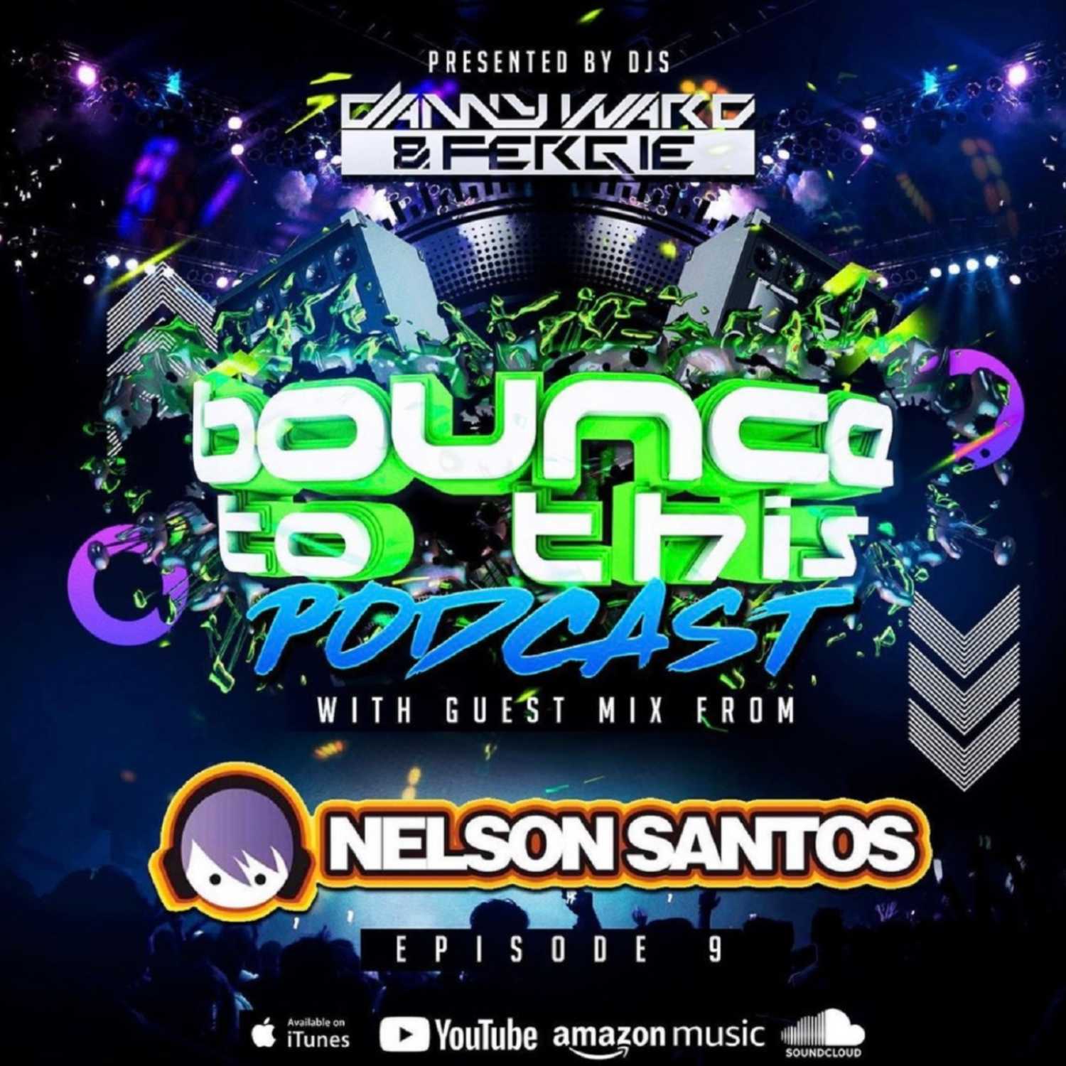 Bounce To This - Episode 009 - DJ Danny Ward & DJ Fergie - Guest - Nelson Santos