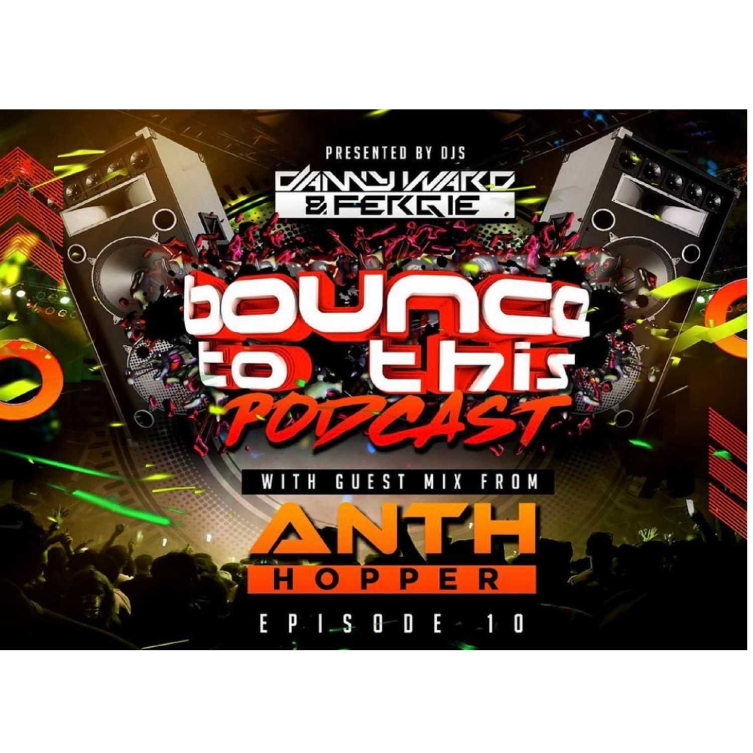 Bounce To This - Episode 010 - DJ Danny Ward & DJ Fergie - Guest - Anth Hopper