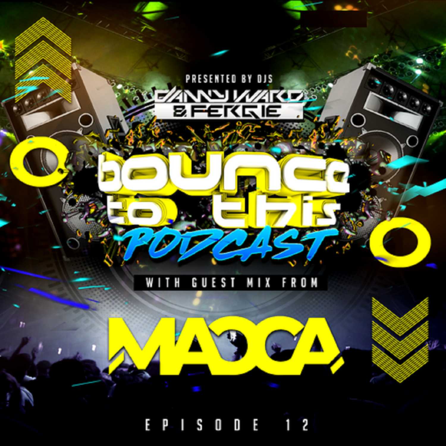 Bounce To This - Episode 012 - DJ Danny Ward & DJ Fergie - Guest - Macca