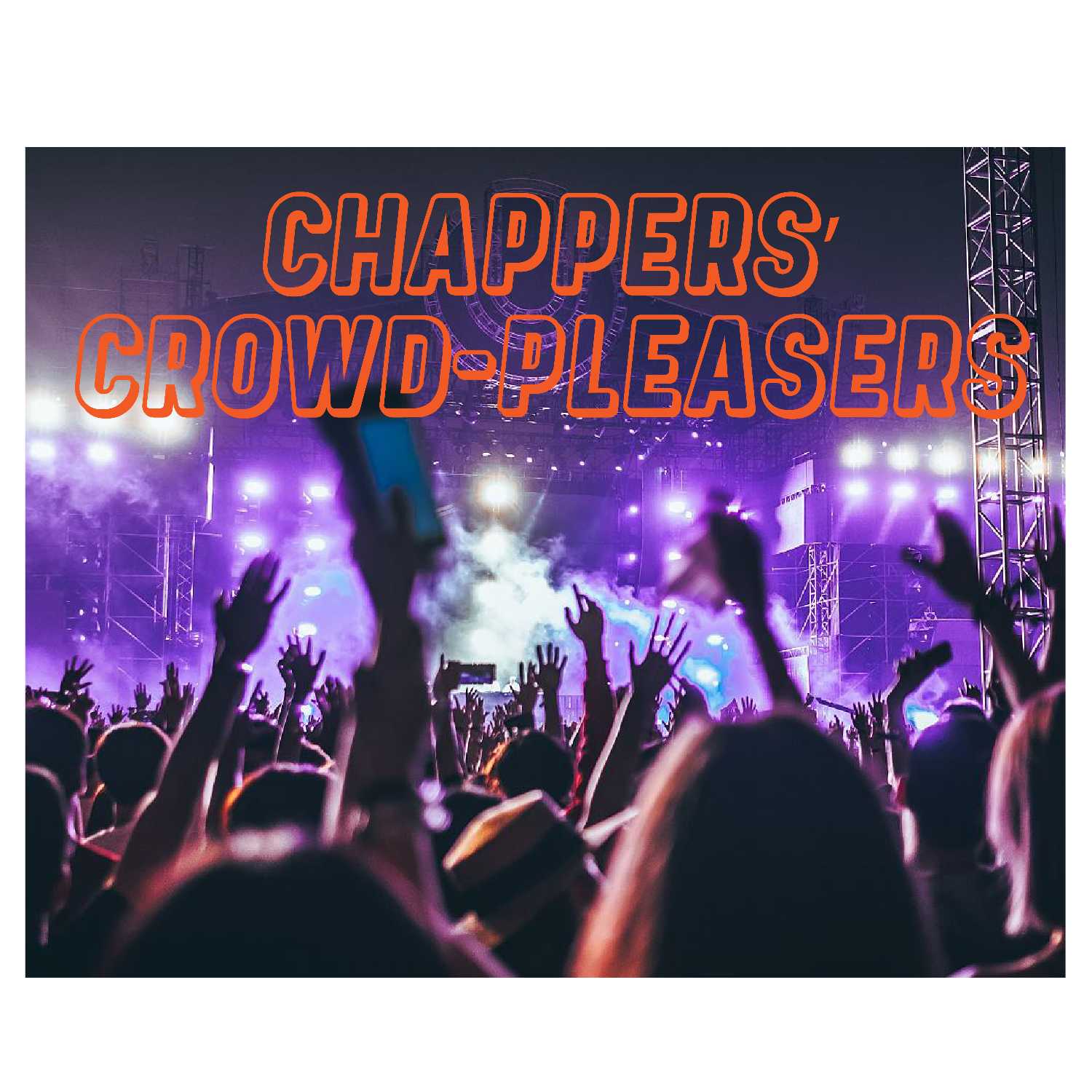 Chappers Crowd-Pleasers