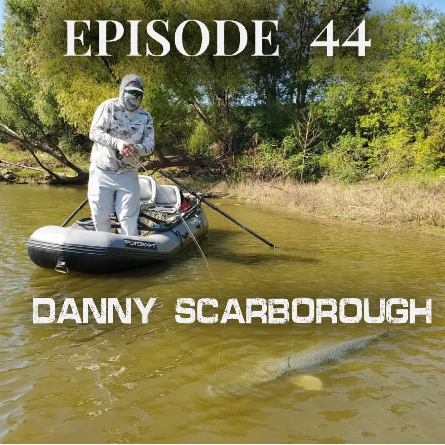 Episode 44:  Houston Fly Fishing, with Danny Scarborough