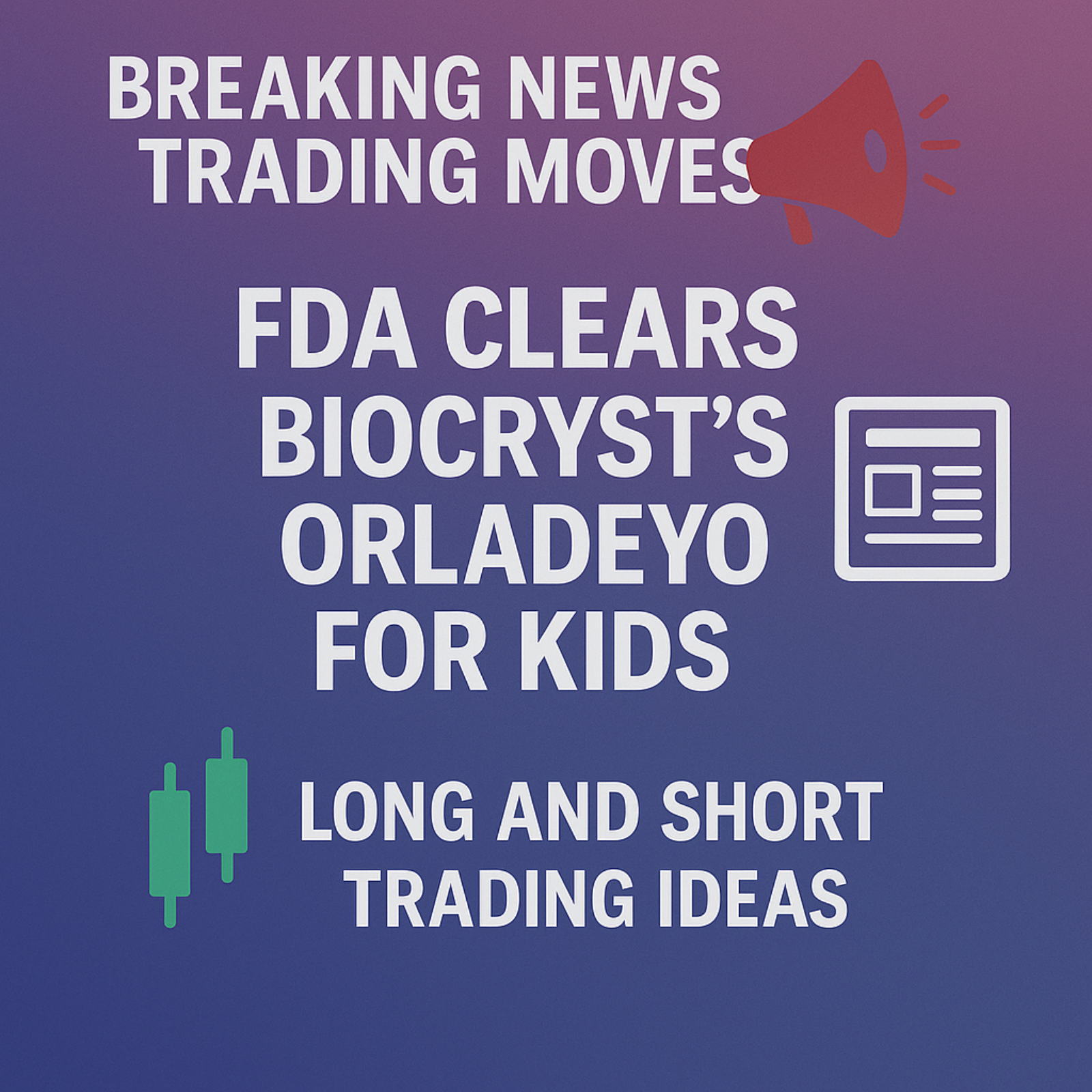 FDA Clears BioCryst’s Orladeyo for Kids episode artwork
