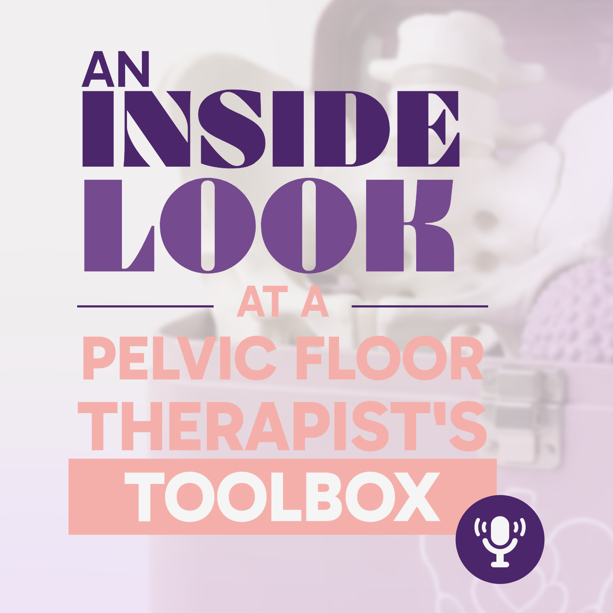 An Inside Look at a Pelvic Floor Therapist's Toolbox episode artwork