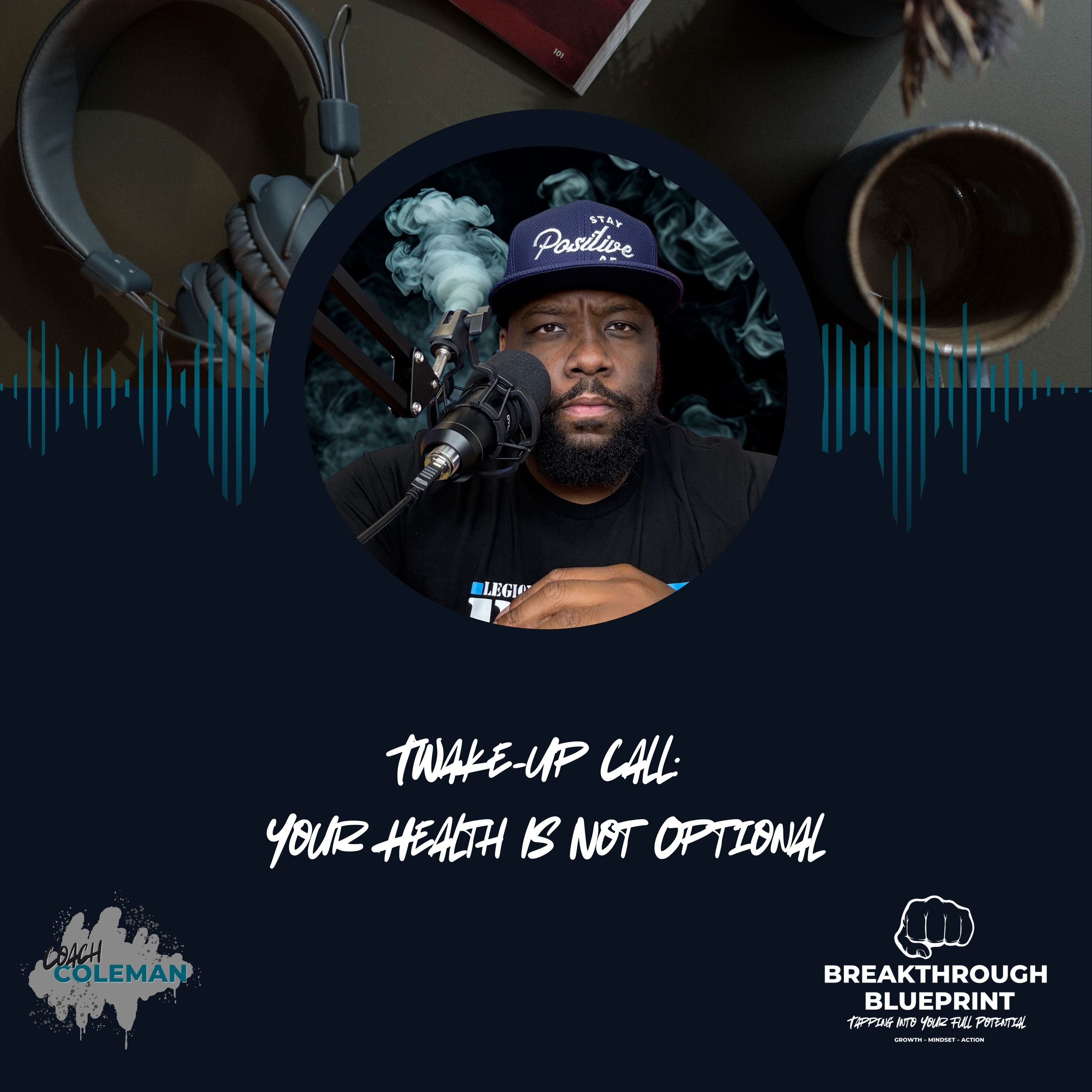 Breakthrough Blueprint The Podcast Ep. 44 "Wake-Up Call: Your Health Is Not Optional" episode artwork