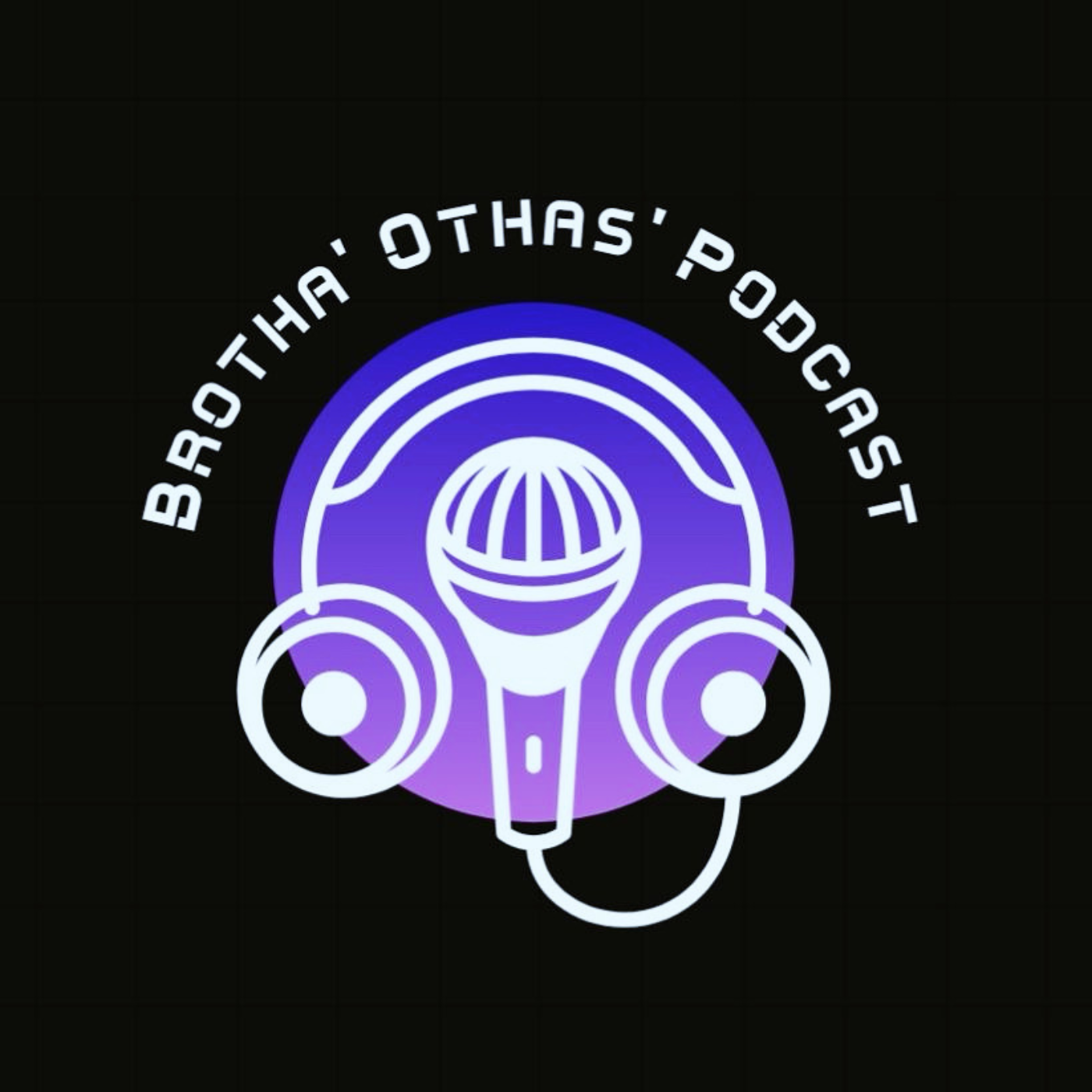 Brothas from Othas' Podcast