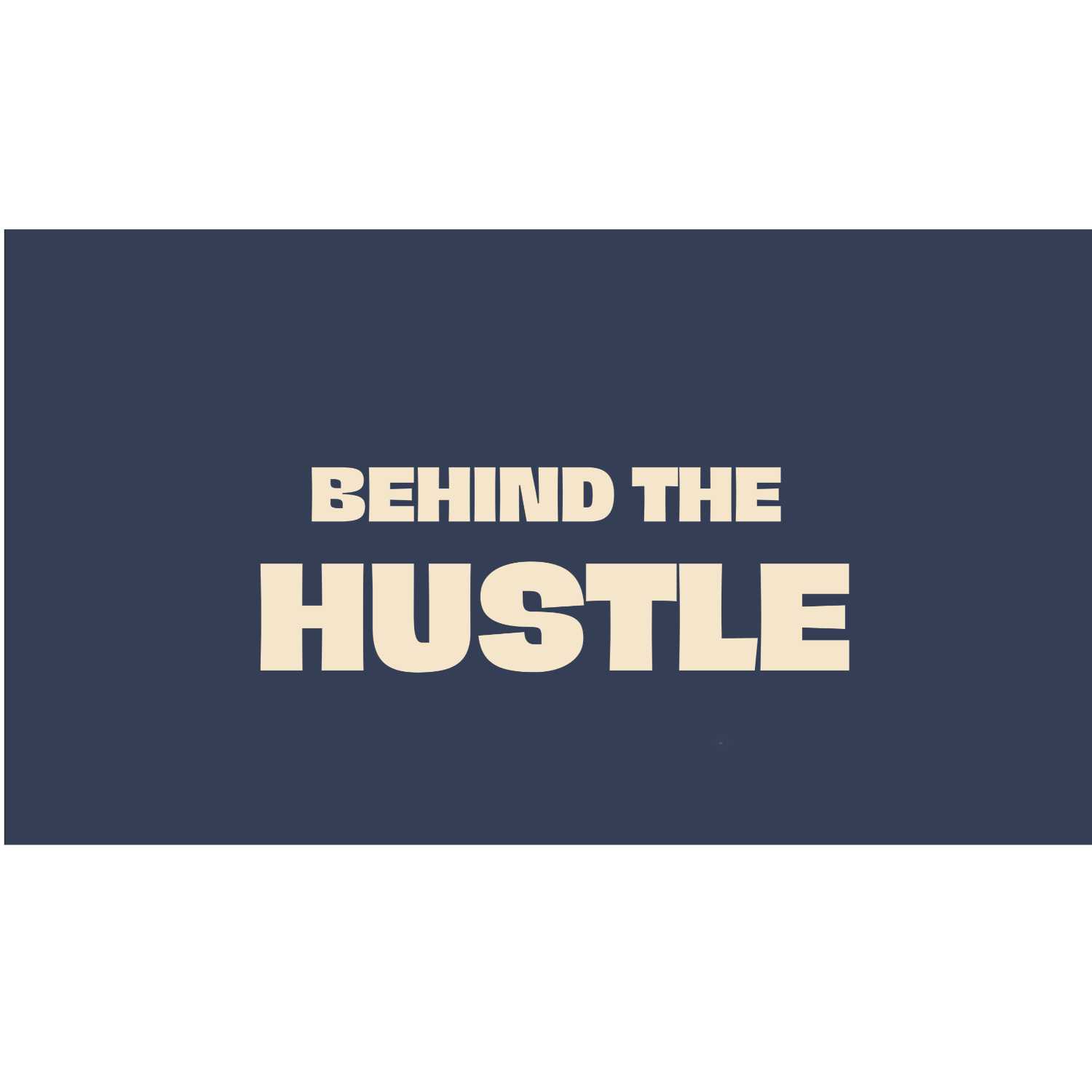 Behind the Hustle