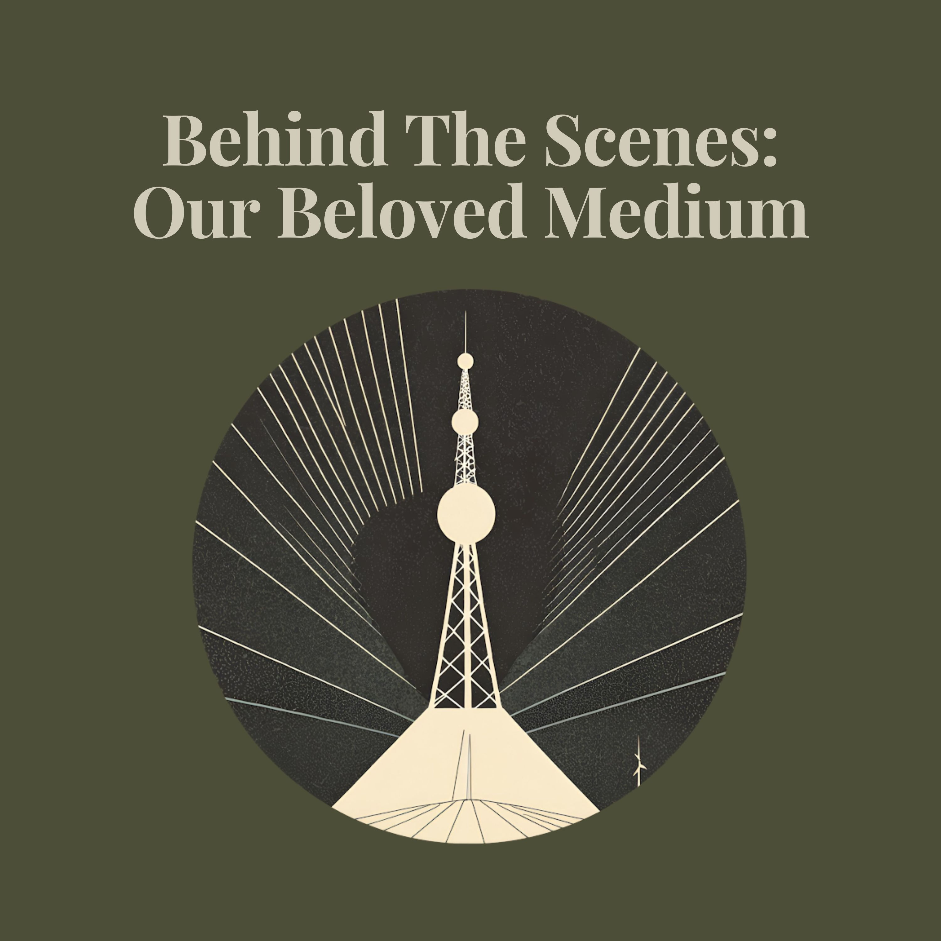 Behind The Scenes: Our Beloved Medium