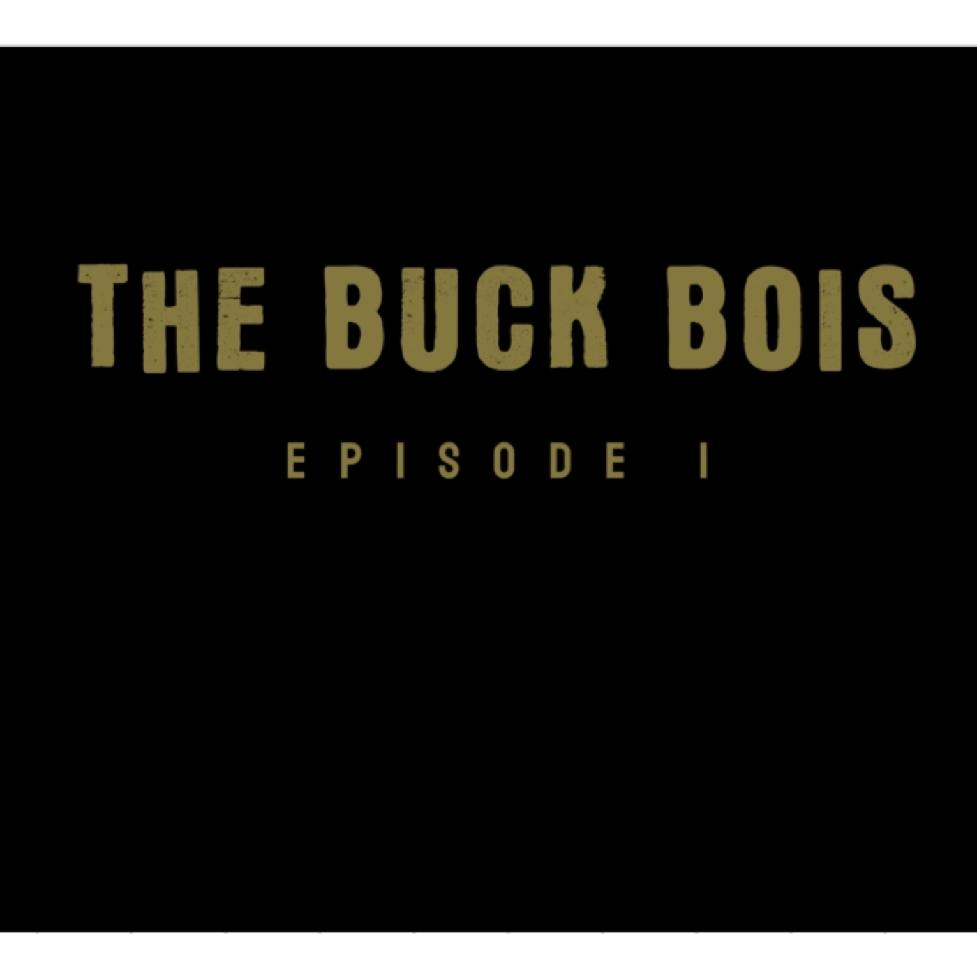 The Buck Bois Episode 1