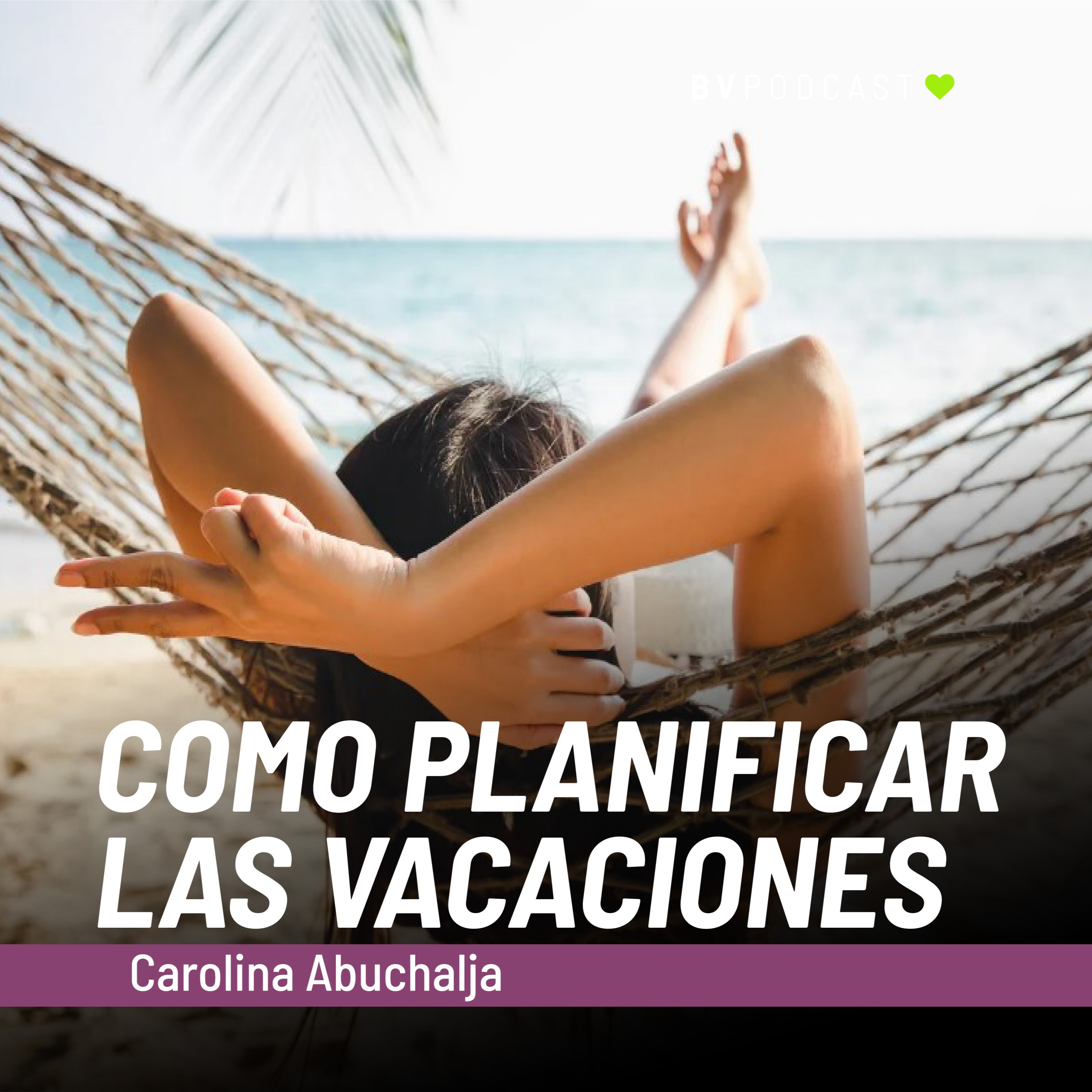 COMO PLANIFICAR LAS VACACIONES - Carolina Abuchalja - BUENVIVIR episode artwork