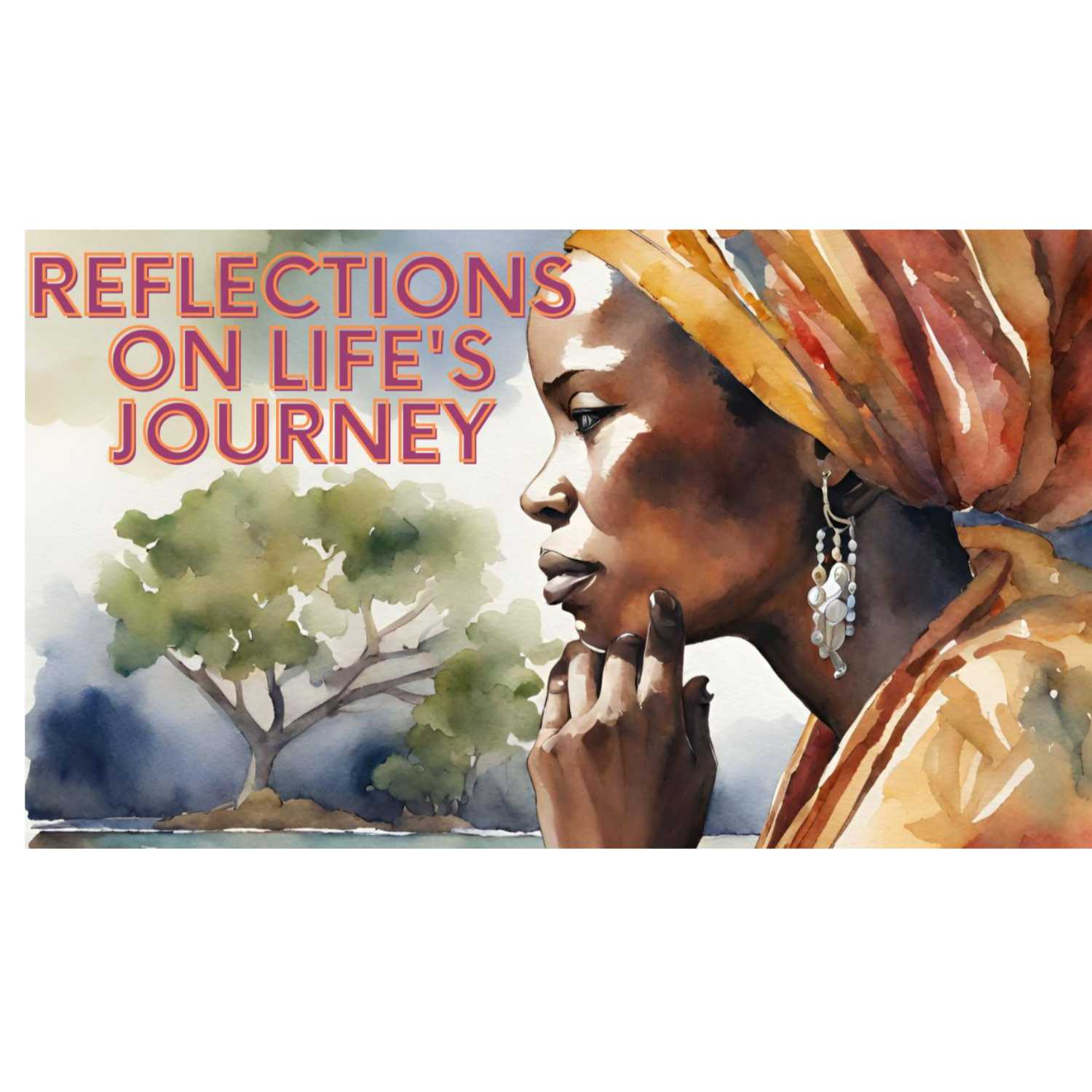 Reflections on Life's Journey - Episode 4