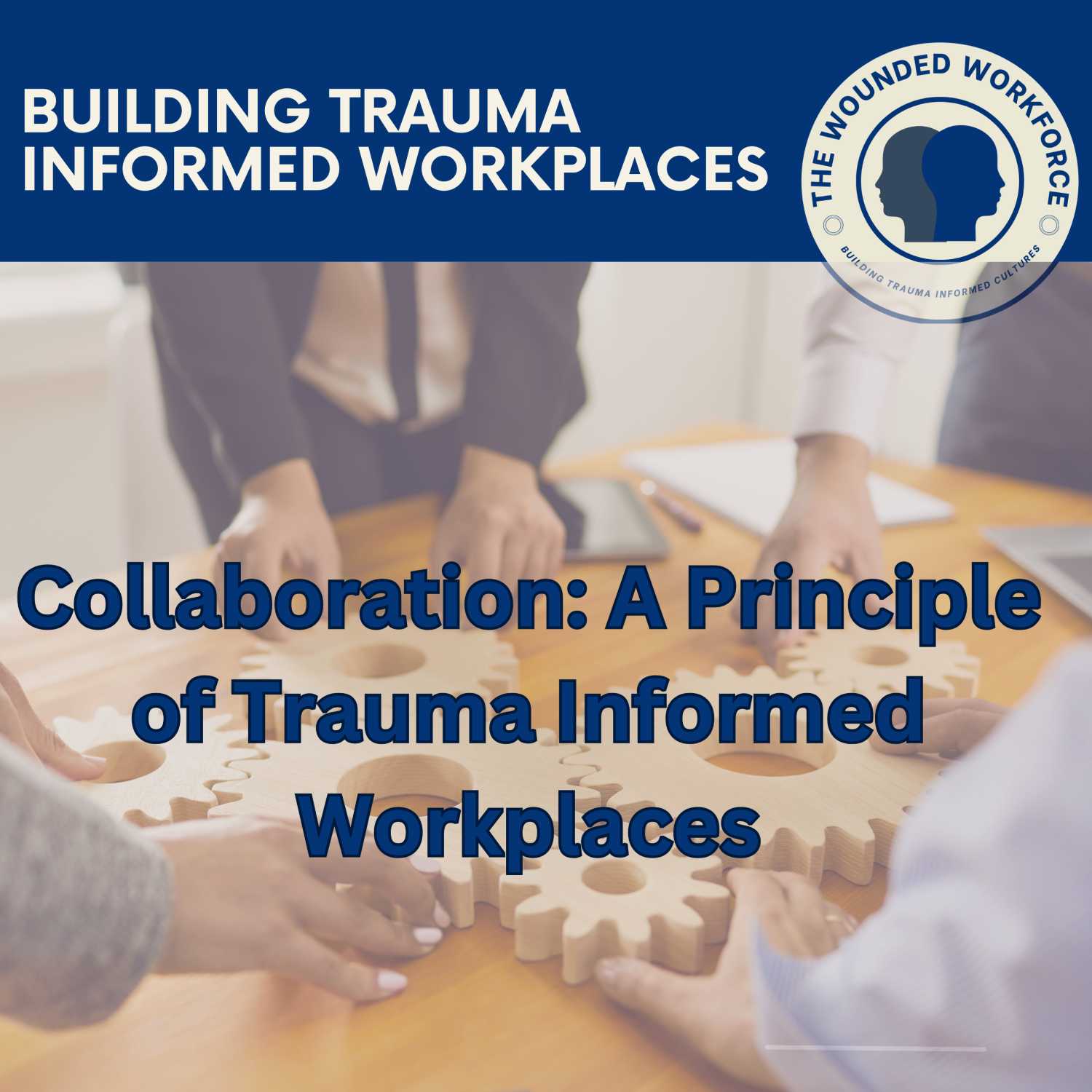 Collaboration: A Principle of Trauma Informed Workplaces