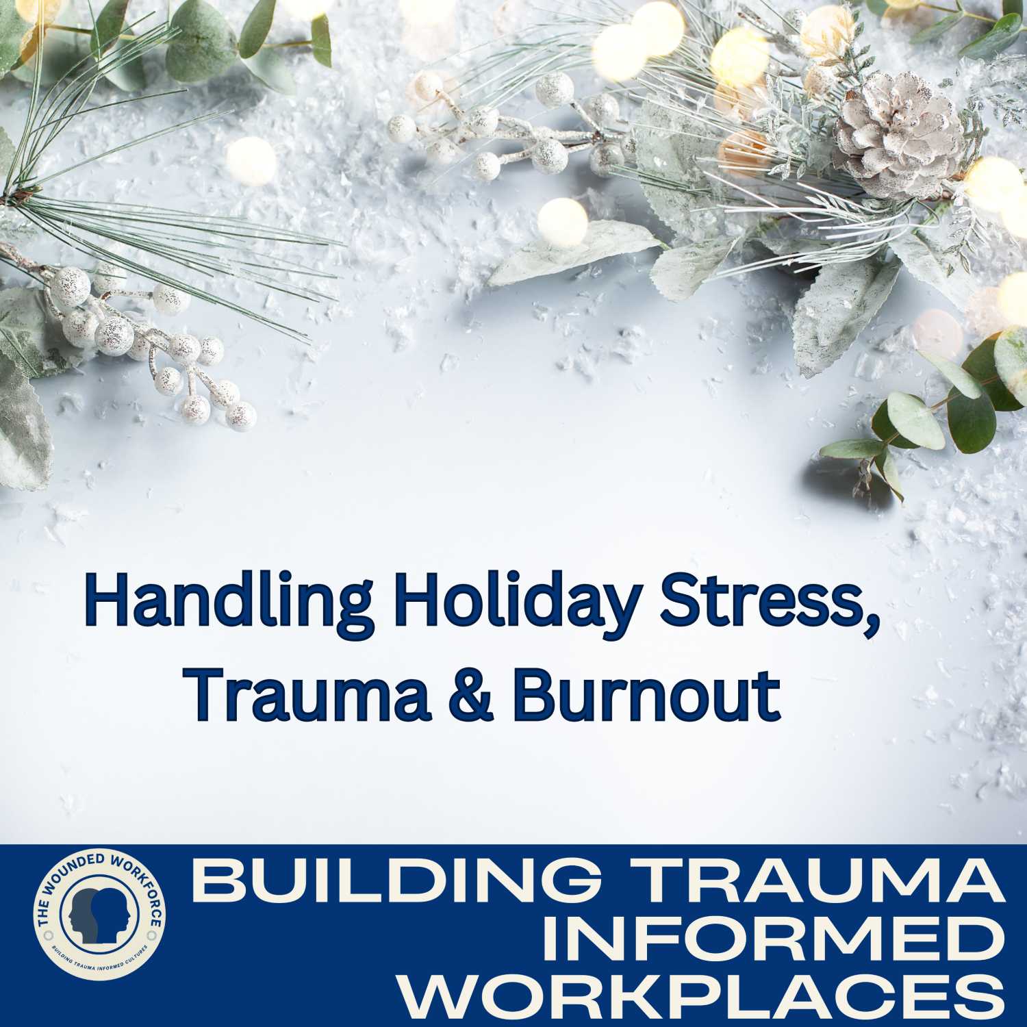 Handling Holiday Stress, Trauma, & Burnout