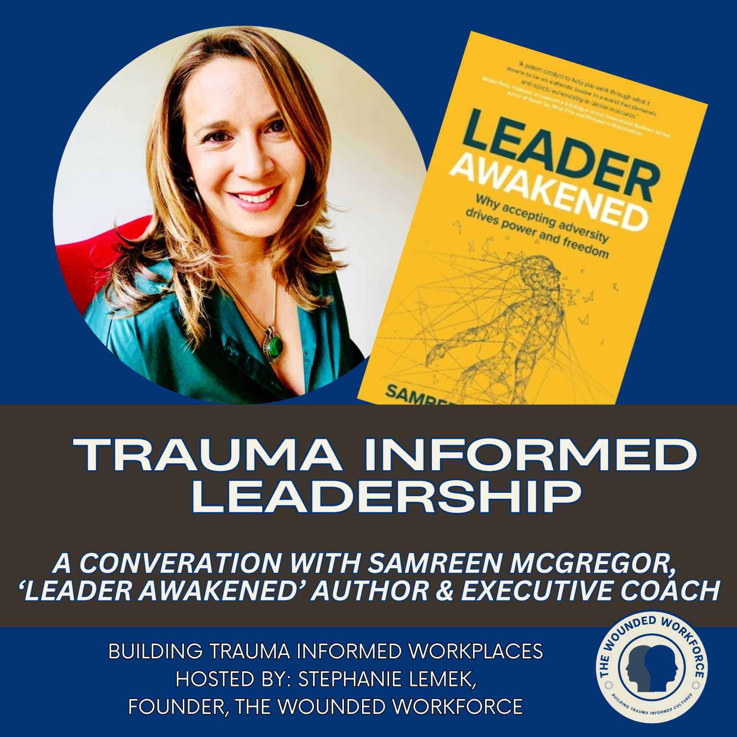 Trauma Informed Leadership - A Conversation with Samreen McGregor, 'Leader Awakened' author and Executive Coach